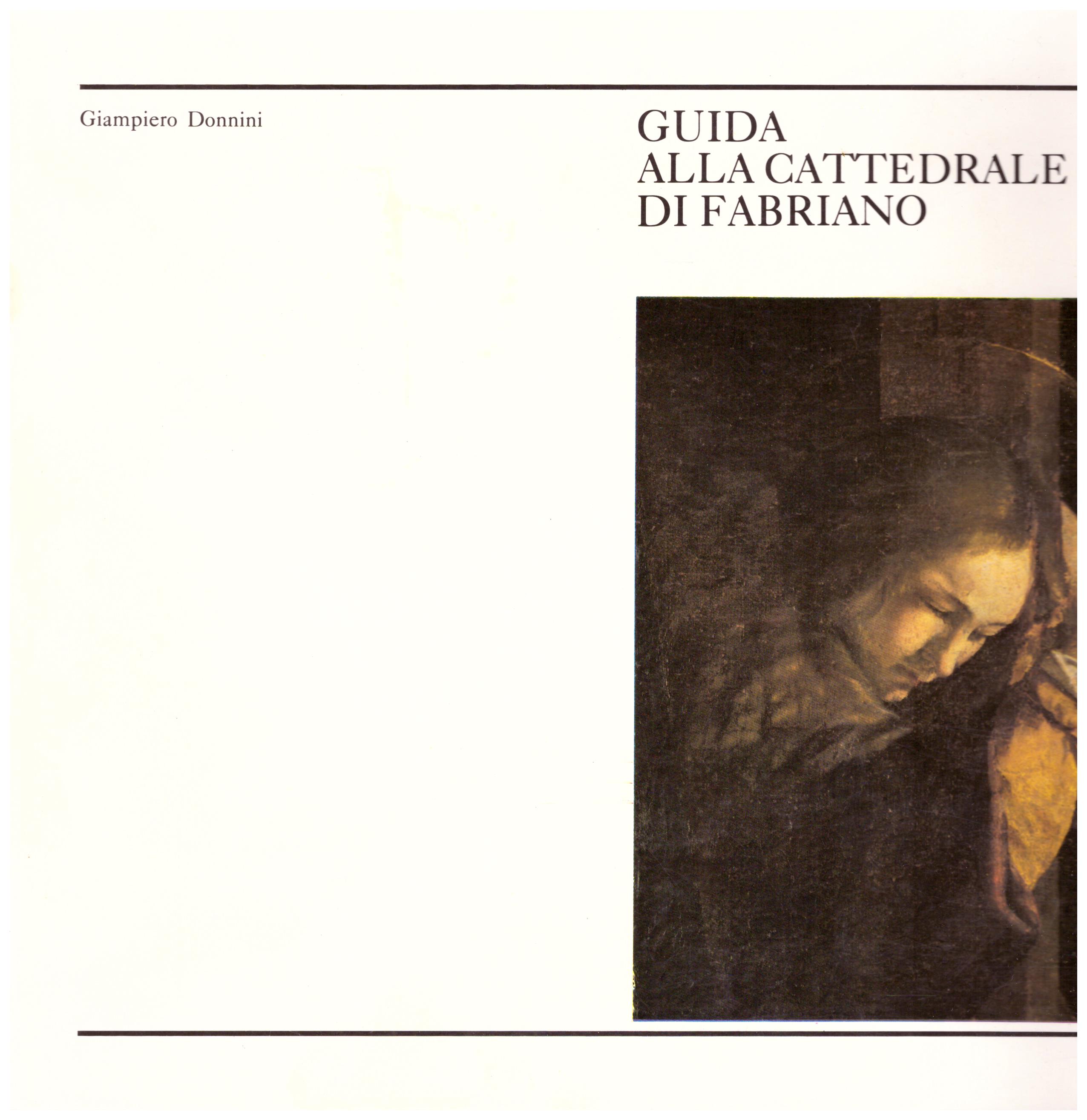 Titolo: Guida alla cattedrale di Fabriano Autore: Giampiero Donnini Editore: arti grafiche editoriali 1981