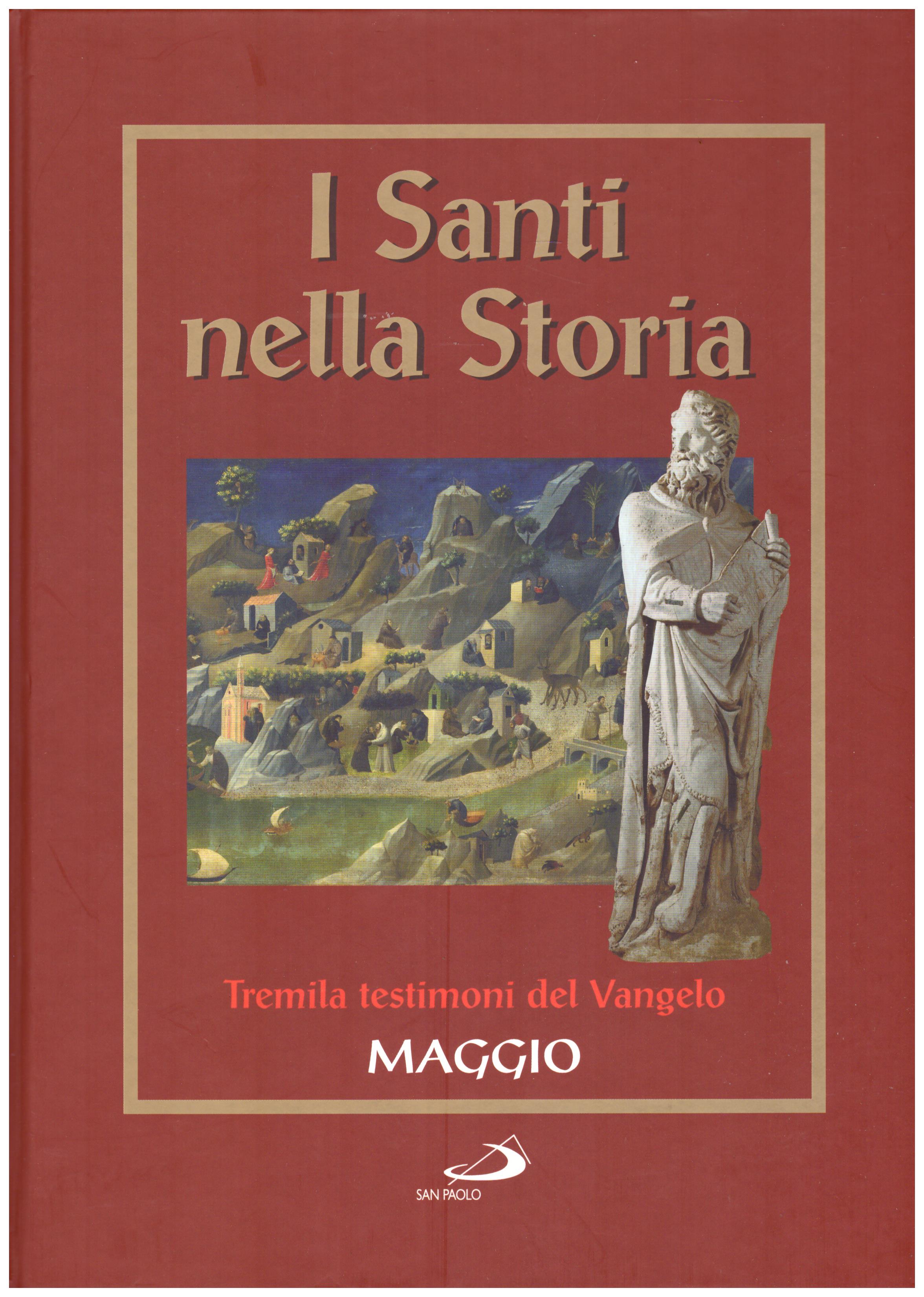 Titolo: I santi nella storia, tremila testimoni del Vangelo, Maggio Autore : AA.VV.   Editore: San Paolo 2006