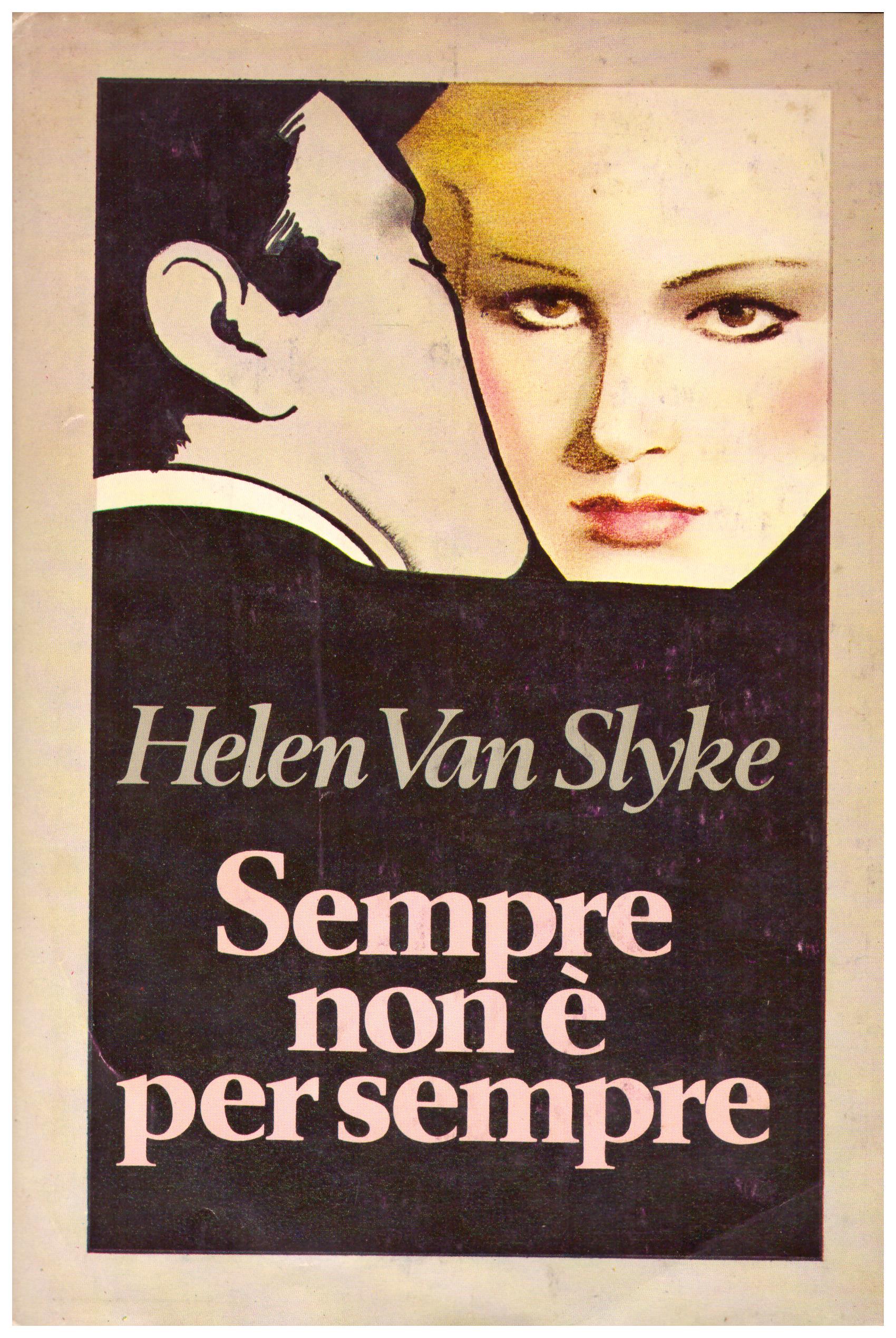 Titolo: Sempre non è per sempre Autore: Helen van Slyke Editore: Mondadori, 1981