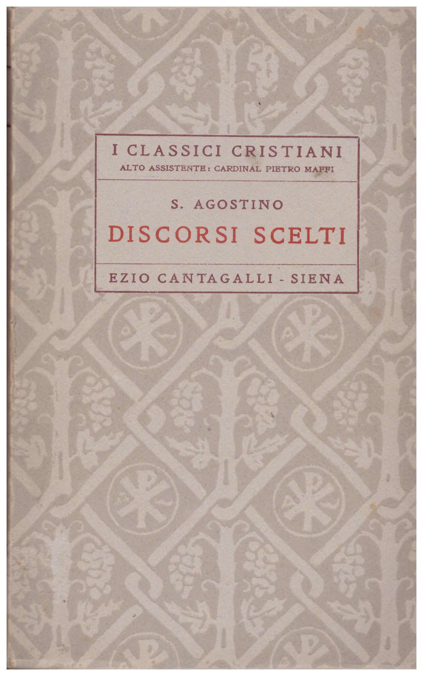 Titolo: I classici cristiani, Discorsi scelti Autore : S. Aurelio Agostino  Editore: Ezio Cantagalli, Siena