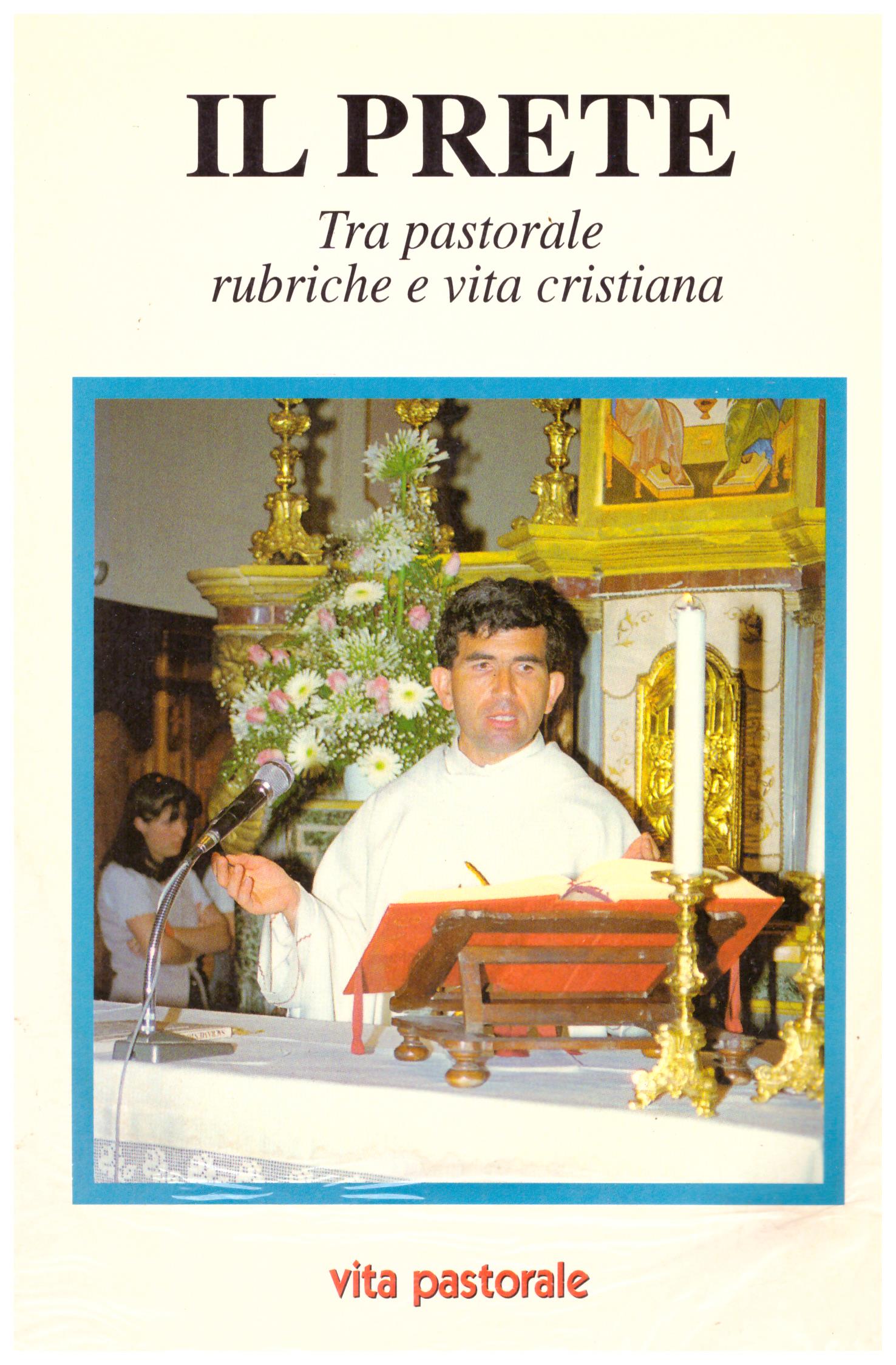 Titolo: Il prete Autore : AA.VV.  Editore: vita pastorale