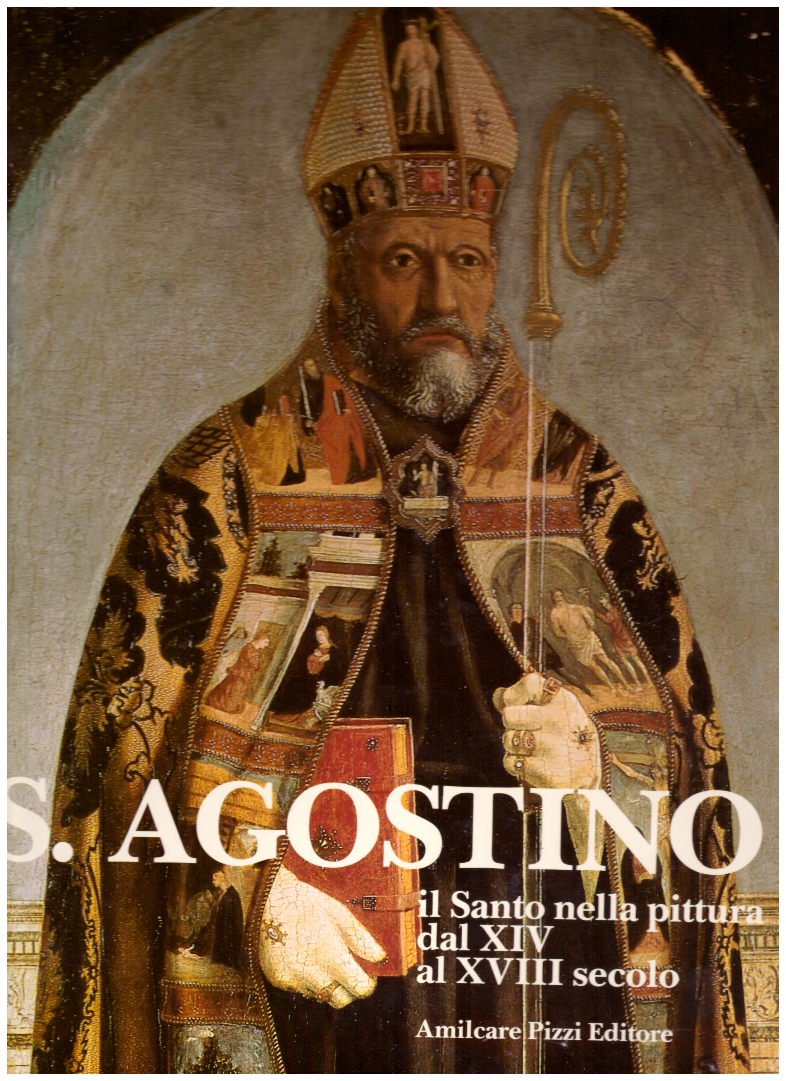 Titolo: S.Agostino il Santo nella pittura dal XIV alXVIII secolo Autore: AA.VV.  Editore: Amilcare Pizzi editore, 1988