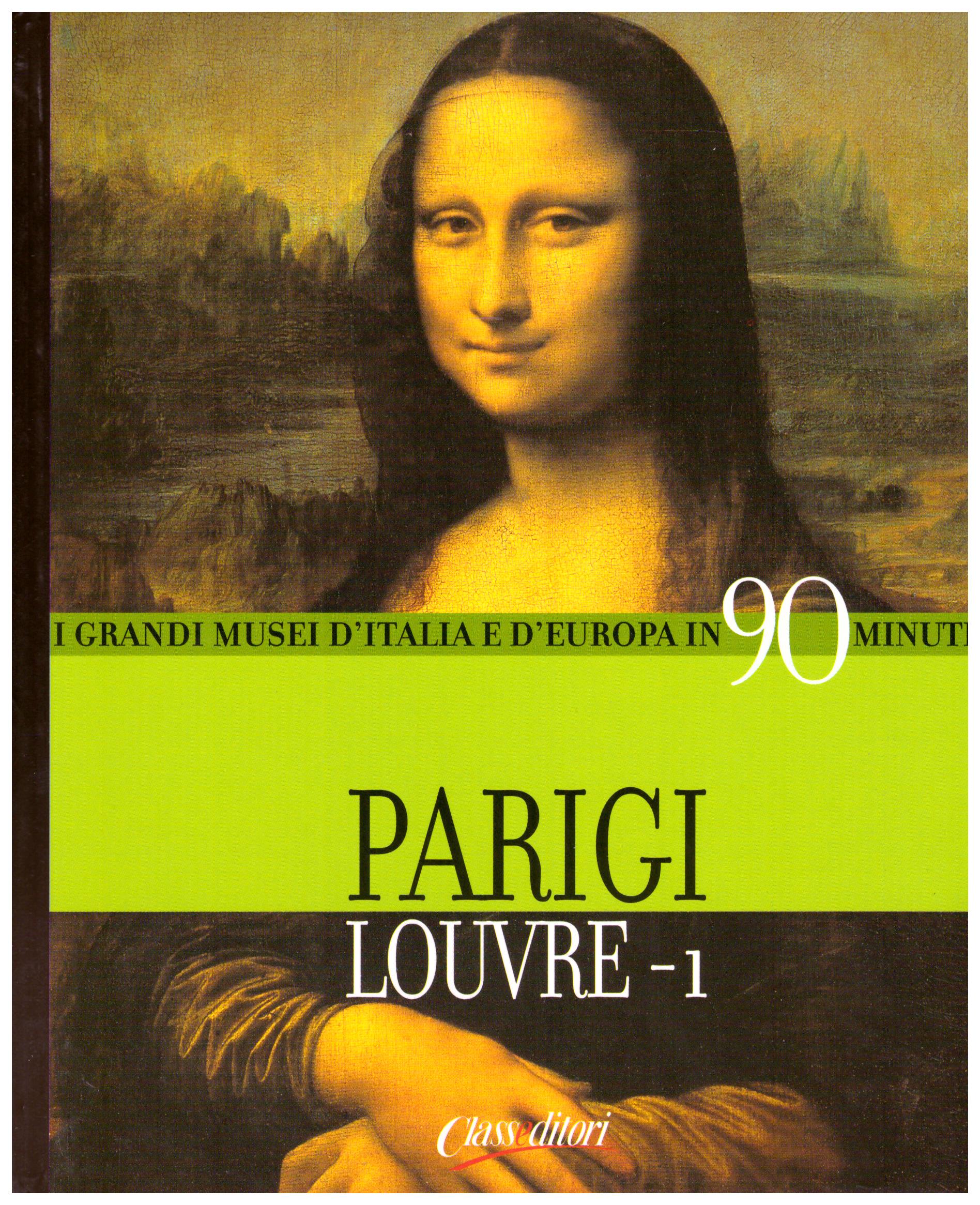 Titolo: I grandi musei d'italia e d'Europa in 90 minuti, Parigi Louvre-1  Autore : AA.VV.  Editore: class editori
