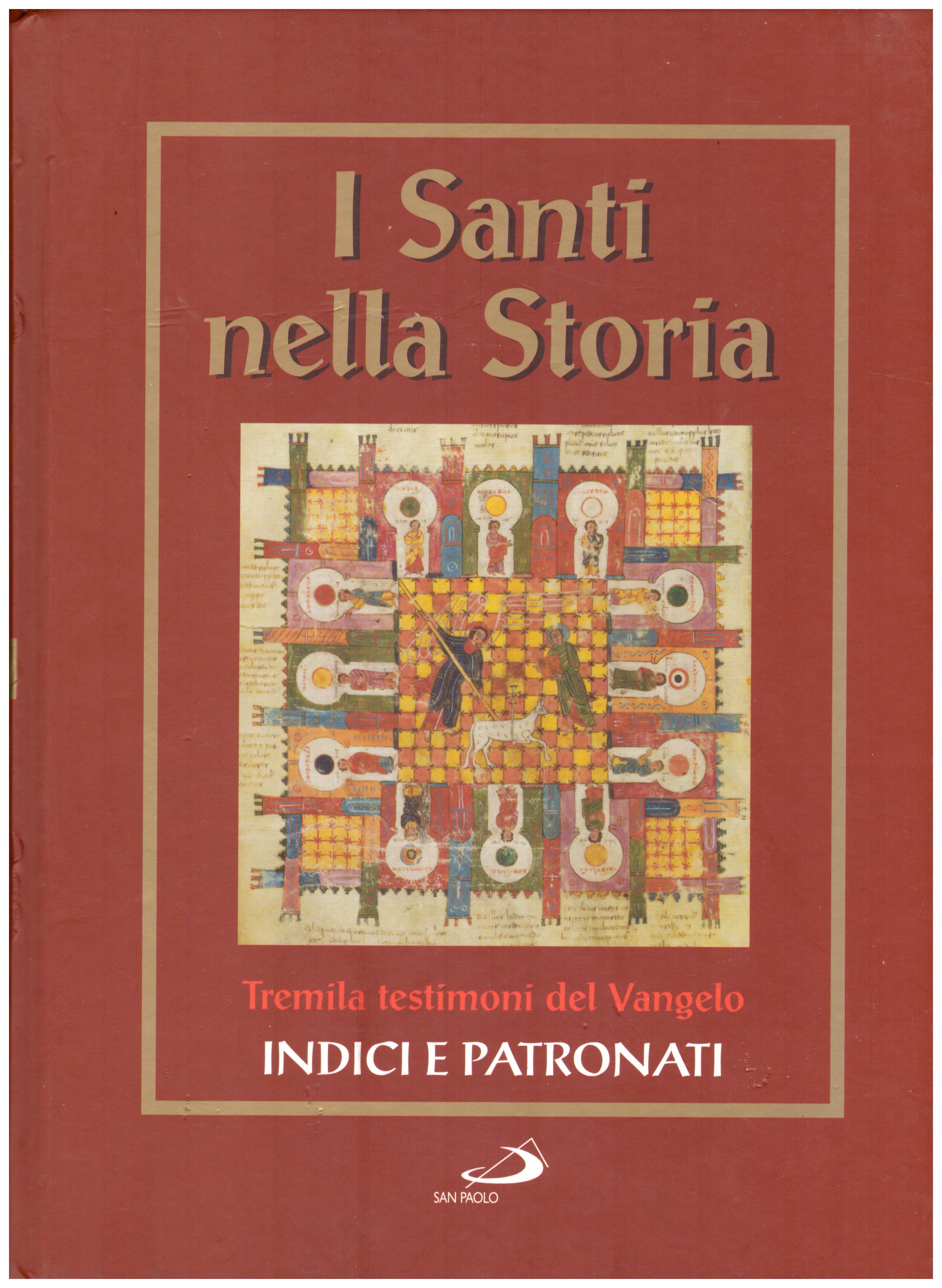 Titolo: I santi nella storia, tremila testimoni del Vangelo, Indici e Patronati  Autore : AA.VV.   Editore: San Paolo 2006