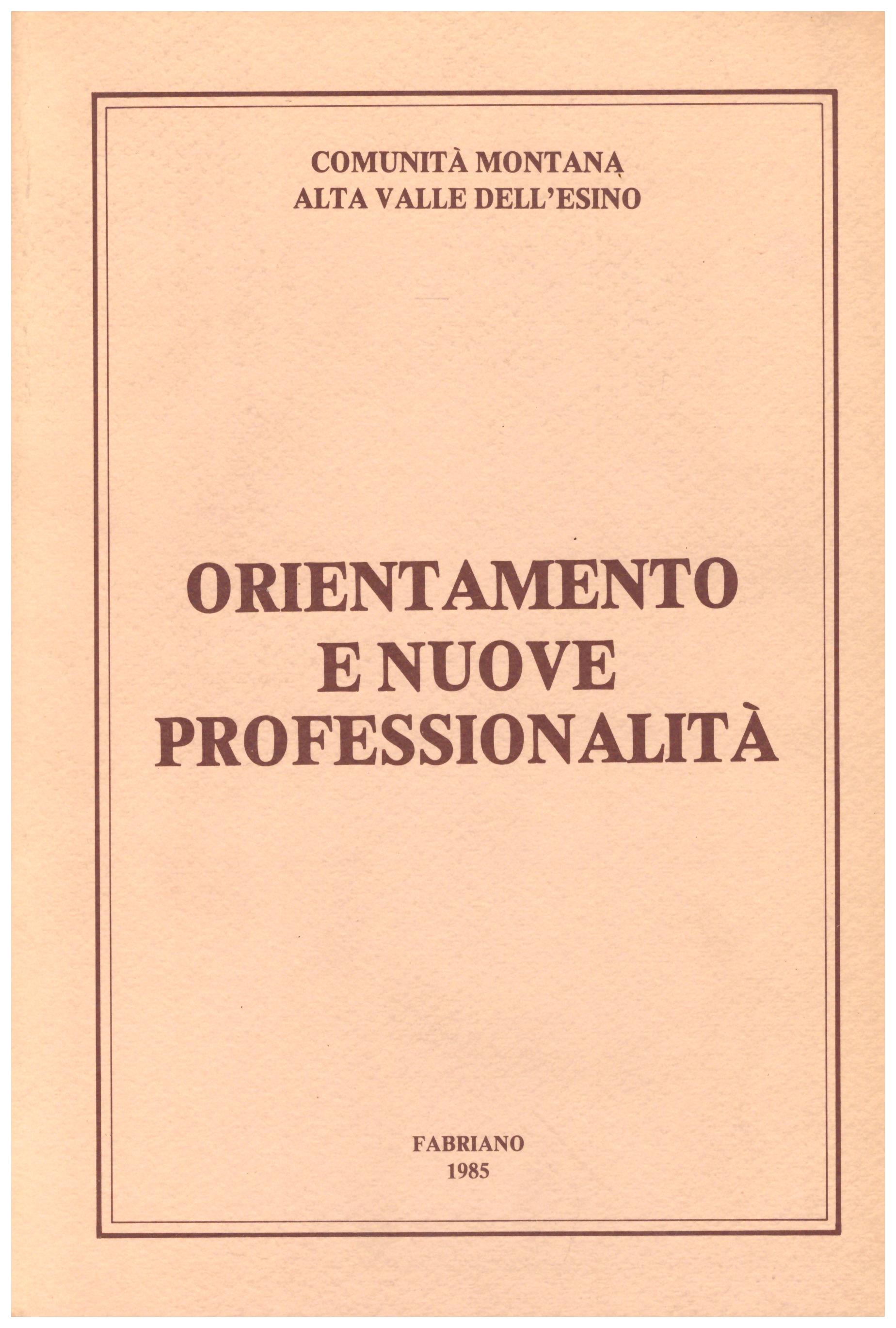 Titolo: Orientamento e nuove professionalità Autore : AA.VV.   Editore: tipolitografia UTJ Jesi