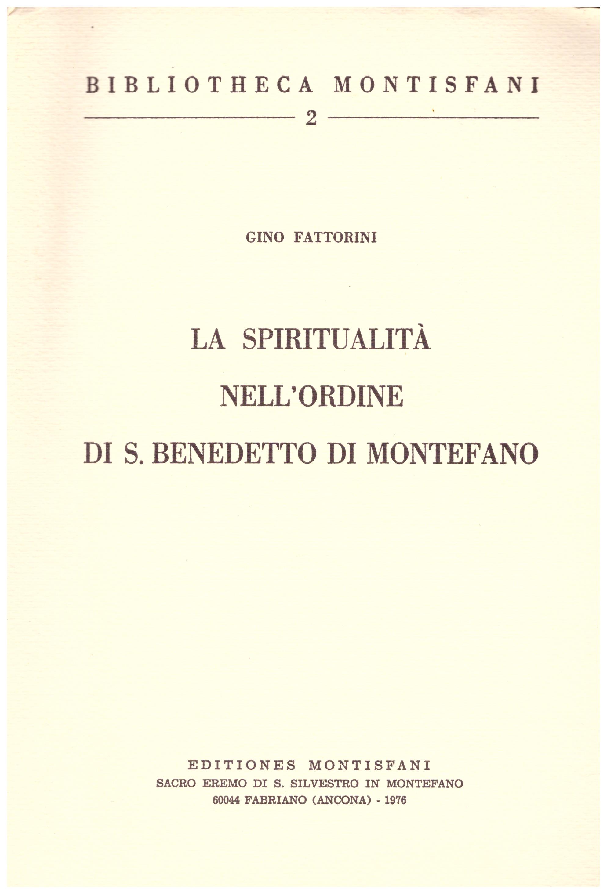 Titolo: Biblioteca montisfani 2, la spiritualità nell'ordine di S. Benedetto di Montefano Autore: Gino Fattorini   Editore: montisfani 1976
