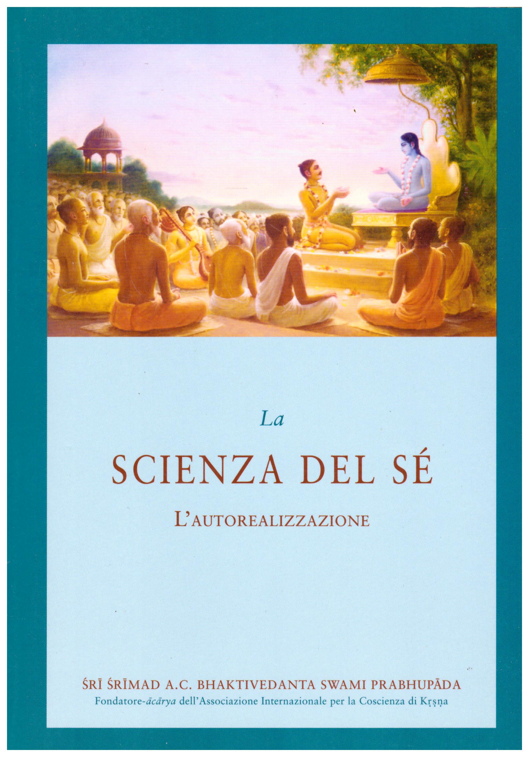 Titolo: La scienza del sè, l'autorealizzazione Autore: AA.VV. Editore: The bhaktivedanta book trust 2013