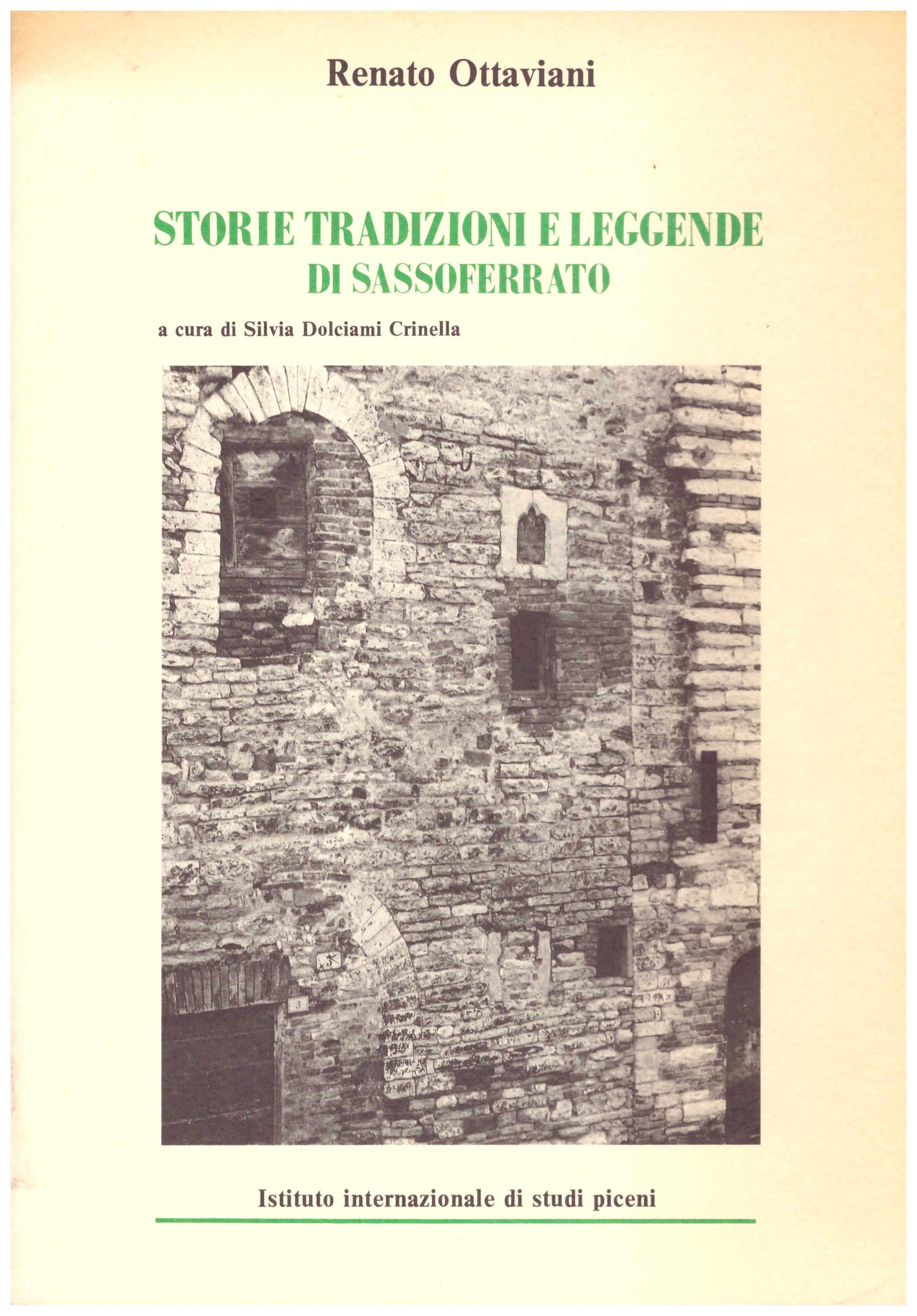 Titolo: Storie tradizioni e leggende di Sassoferrato  Autore : Renato Ottaviani Editore: Istituto internazionale di studi piceni