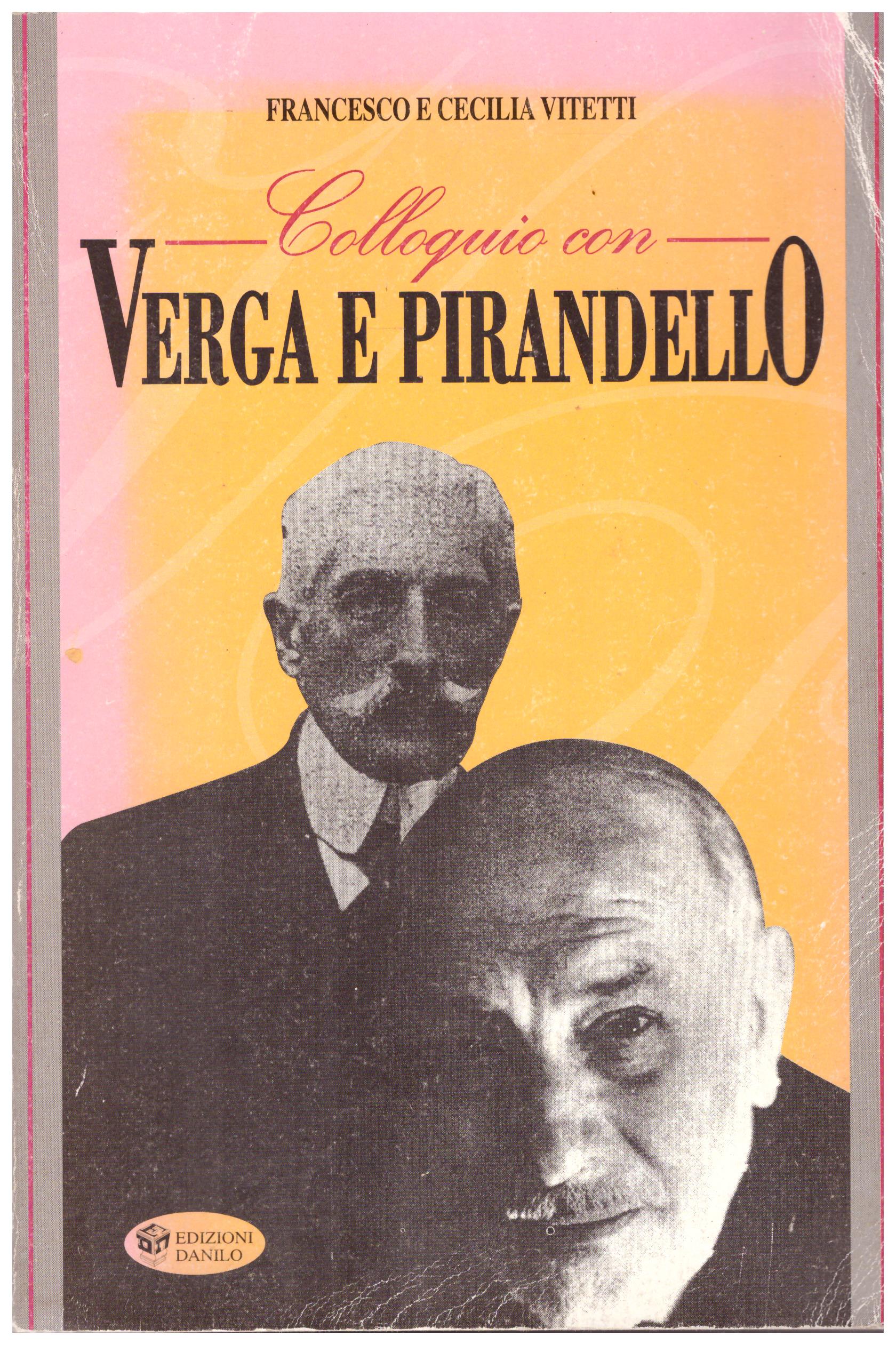 Titolo: Colloquio con Verga e Pirandello Autore : Francesco e Cecilia Vitetti Editore: edizioni danilo