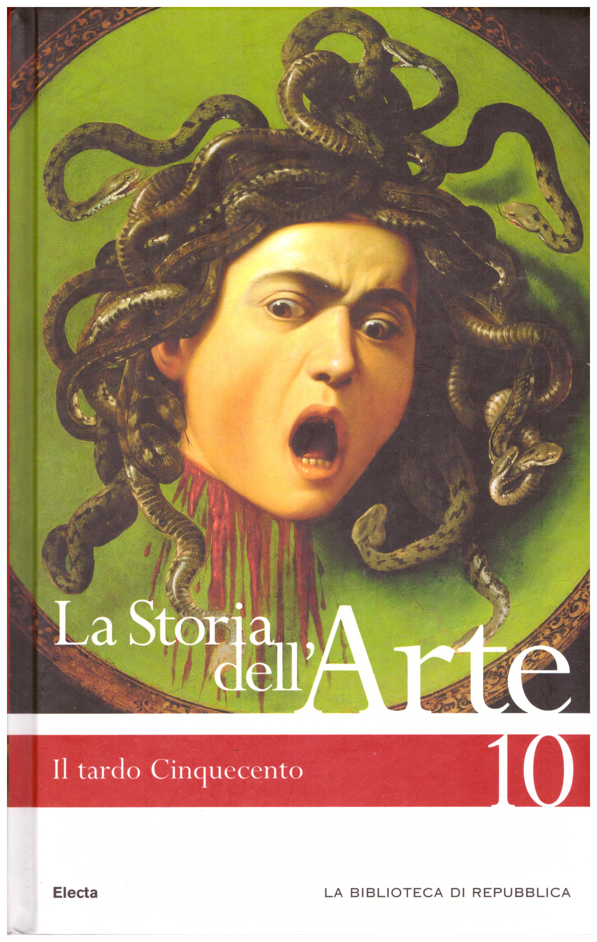 Titolo: La storia dell'arte n.10 Il tardo cinquecento Autore : AA.VV.  Editore: Mondadori Electa biblioteca di Repubblica 2006