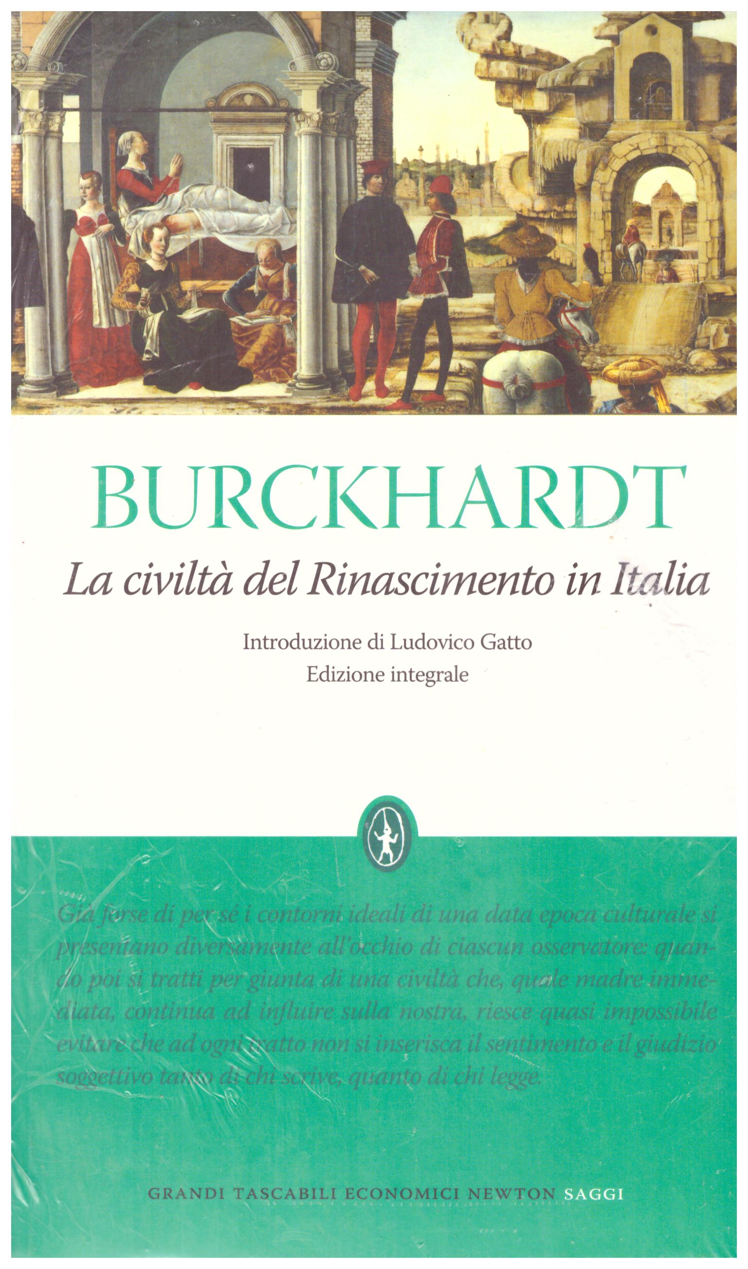 Titolo: La civiltà del Rinascimento in Italia Autore: Jacob Burckhardt Editore: Newton and Compton, 2010