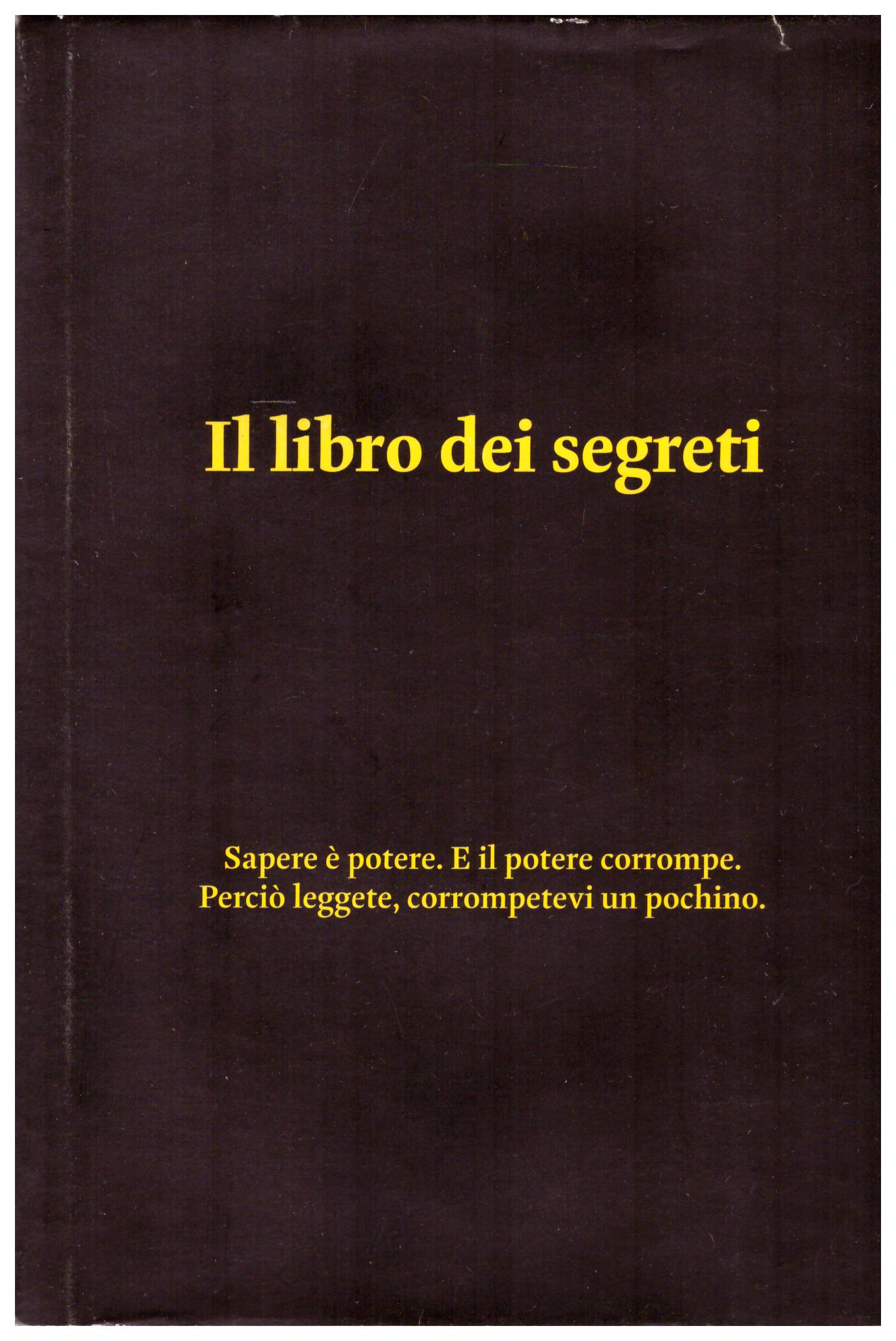 Titolo: Il libro dei segreti Autore : AA.VV. Editore: ISBN edizioni