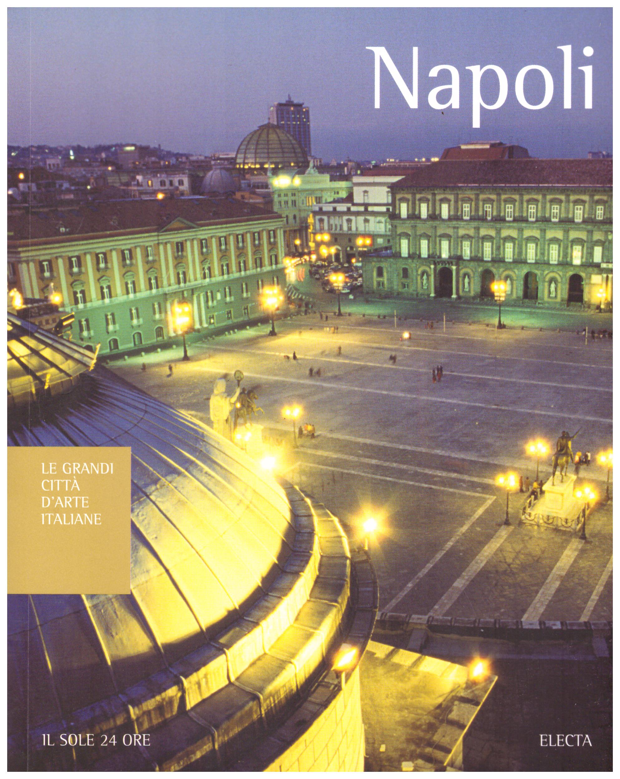 Titolo: Le grandi città d'arte italiane, Napoli Autore : AA.VV.   Editore: electa