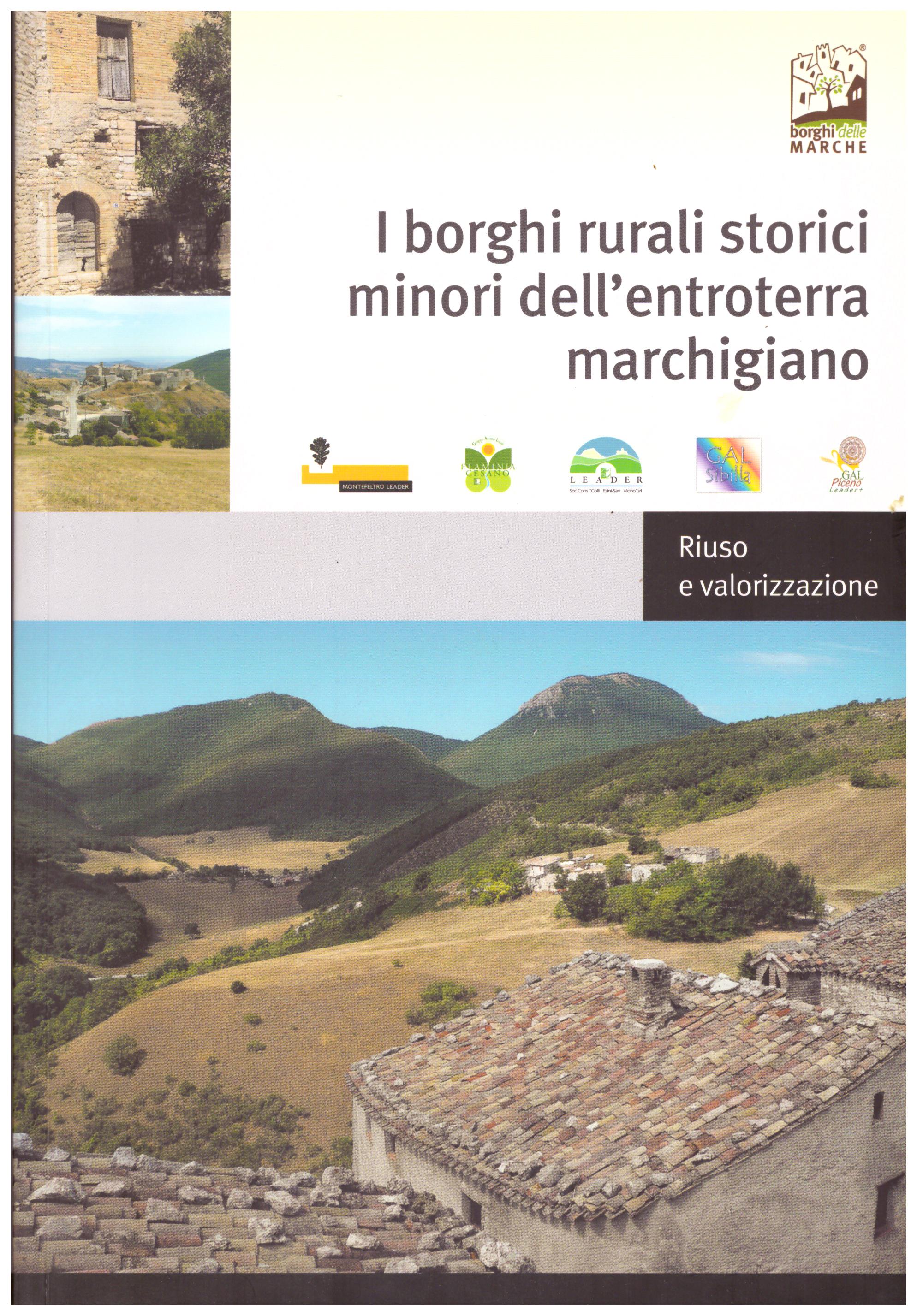 Titolo: I  borghi rurali storici dell'entroterra marchigano Autore : AA.VV.  Editore: tecnostampa Ostra Vetere