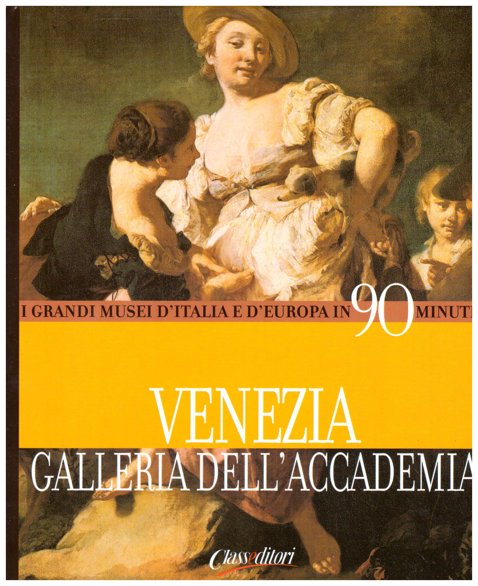 Titolo: I grandi musei d'italia e d'Europa in 90 minuti, Venezia galleria dell'accademia Autore : AA.VV.  Editore: class editori