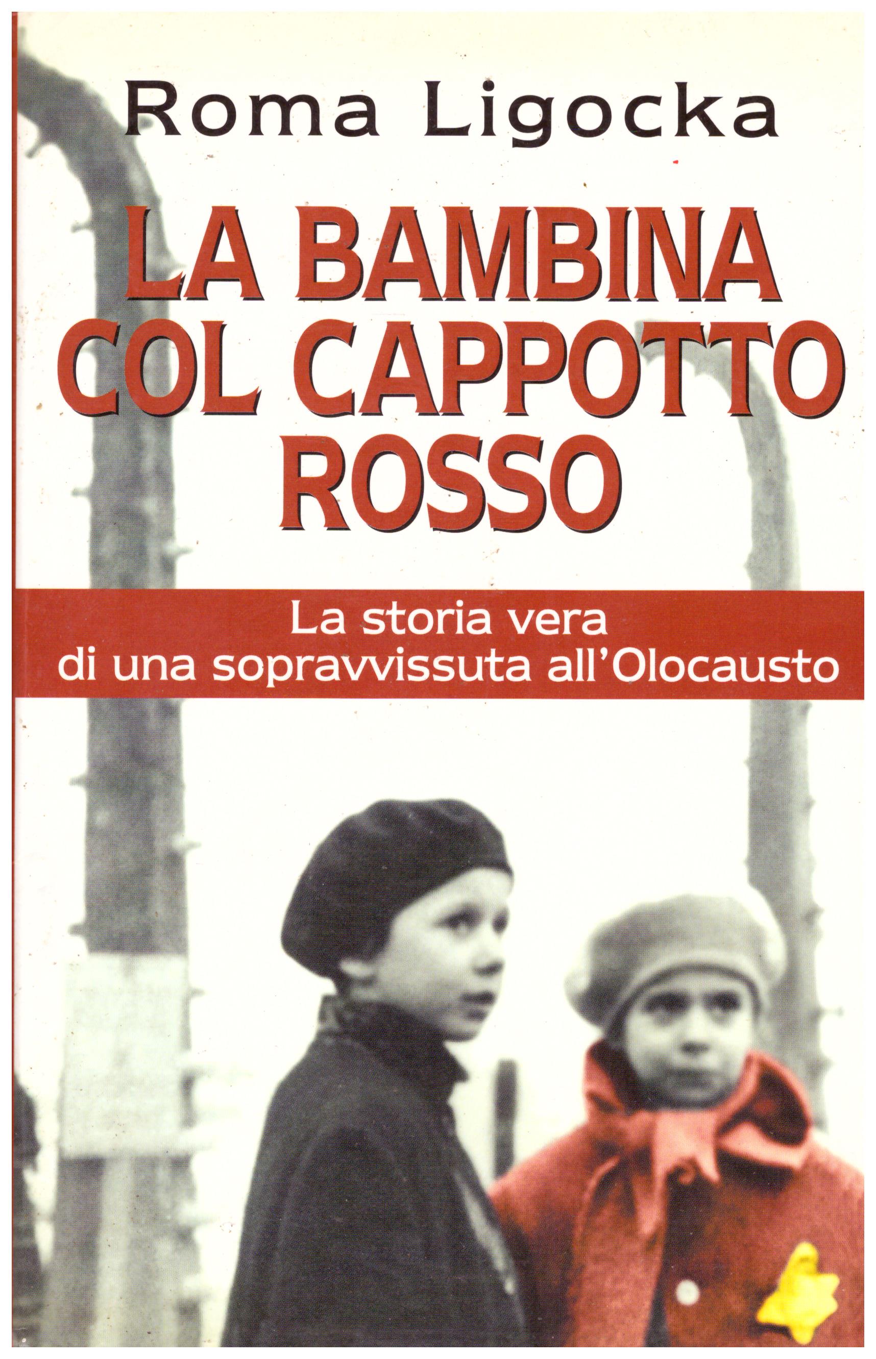 Titolo: La bambina col cappotto rosso Autore: Roma Ligocka Editore: Mondadori, 2001