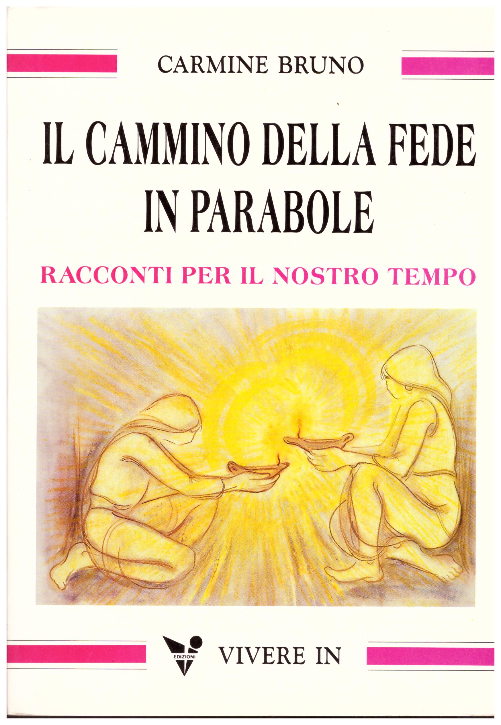 Titolo: Il cammino della fede Autore: Carmine Bruno Editore: vivere in, 1992