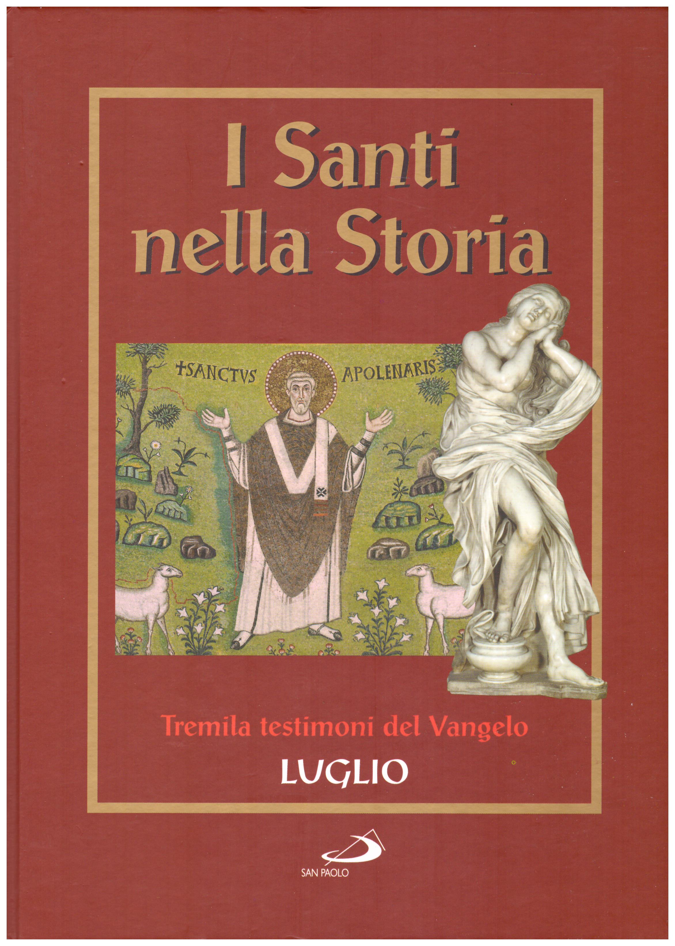 Titolo: I santi nella storia, tremila testimoni del Vangelo, Luglio Autore : AA.VV.   Editore: San Paolo 2006