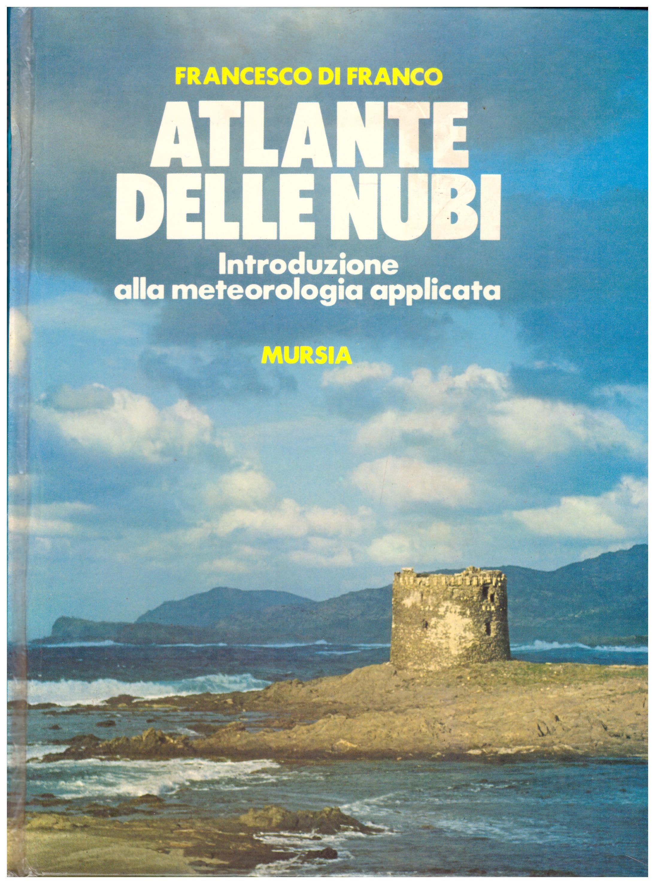 Titolo: Atlante delle nubi Autore: Francesco Di Franco Editore: Mursia, 1976