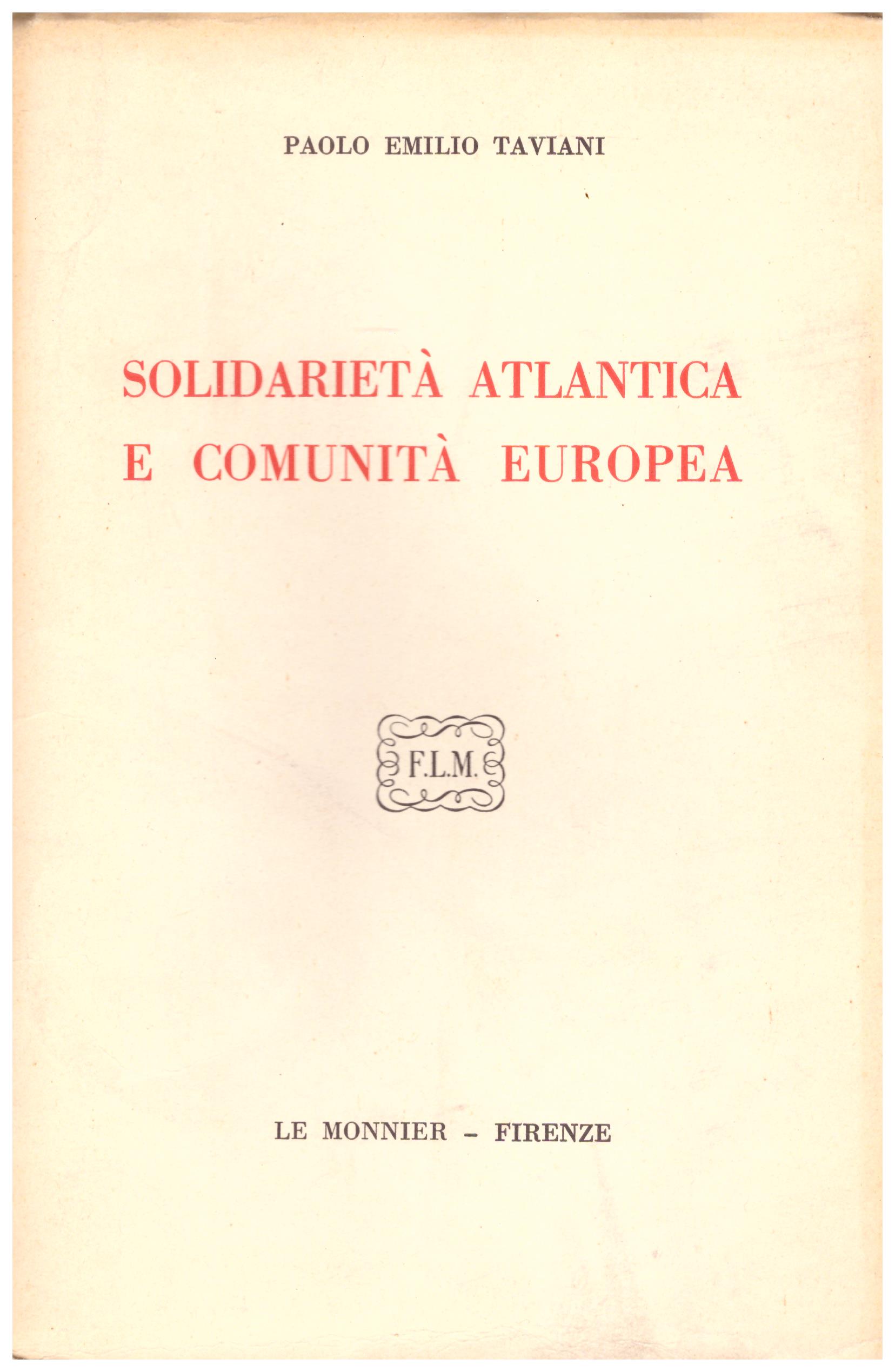 Titolo: Solidarietà atlantica e comunità europea Autore : Paolo Emilio Taviani Editore: Le Monnier