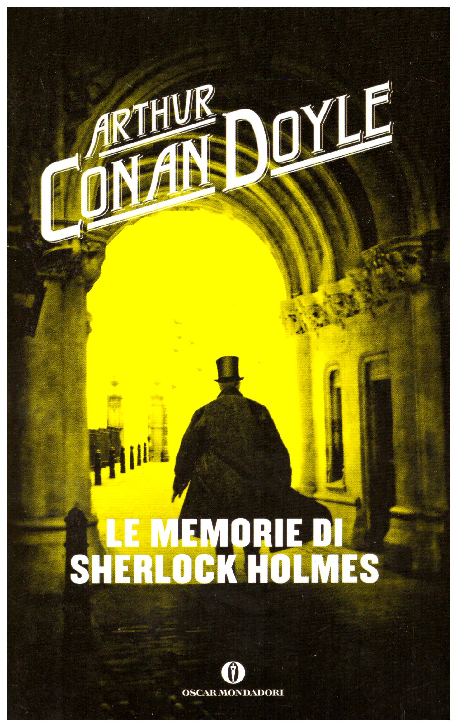 Titolo: Le memorie di Sherlock Holmes Autore: Arthur Conan Doyle Editore: Mondadori, 2014