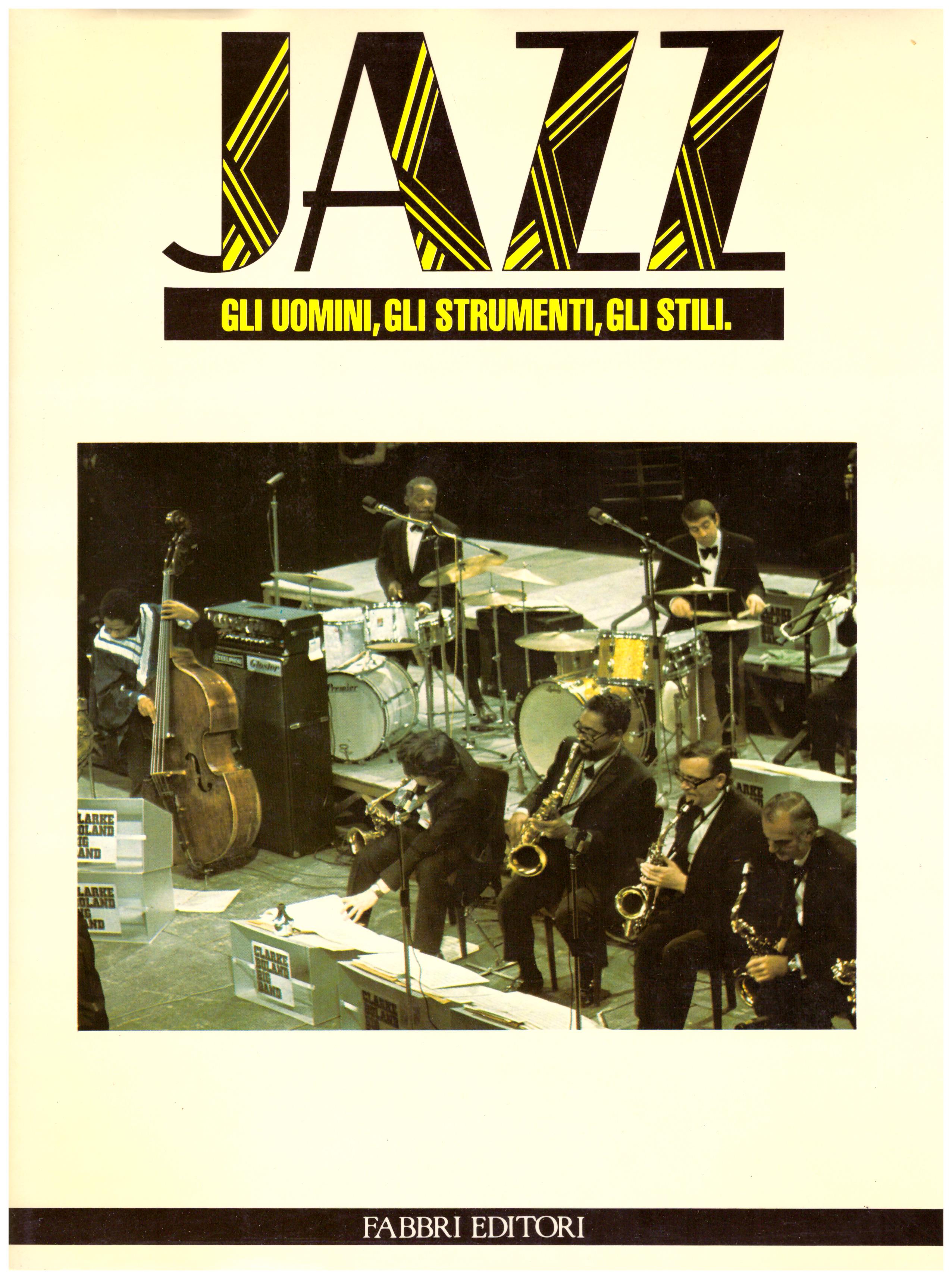 Titolo: JAZZ gli uomini, gli strumenti, gli stili, in 6 volumi  Autore: AA.VV. Editore: Gruppo editoriale Fabbri, Bompiani, Sonzogno, 1986
