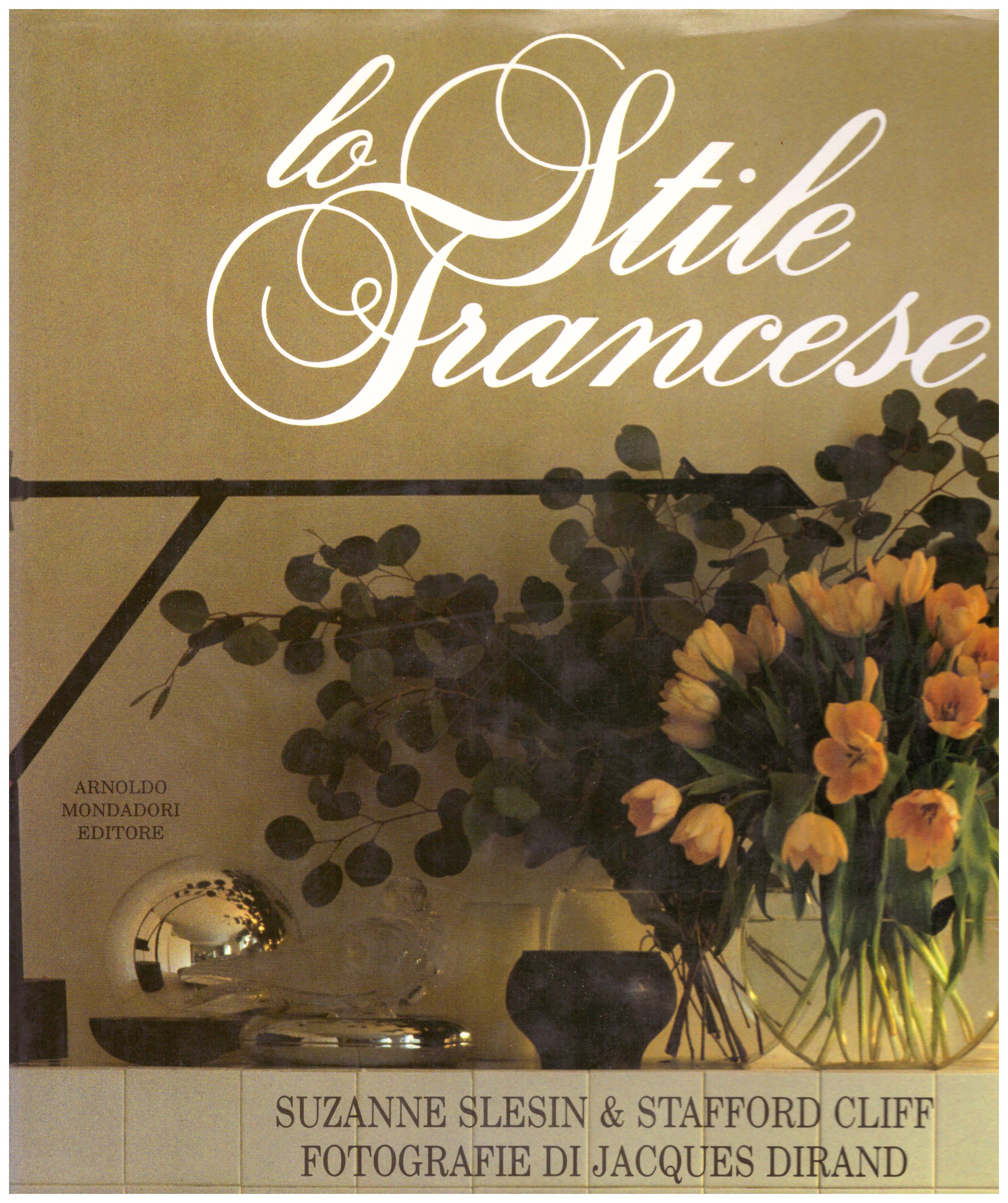 Titolo: Lo stile francese Autore : Suzanne Slesin, Cliff Stafford Editore: Mondadori