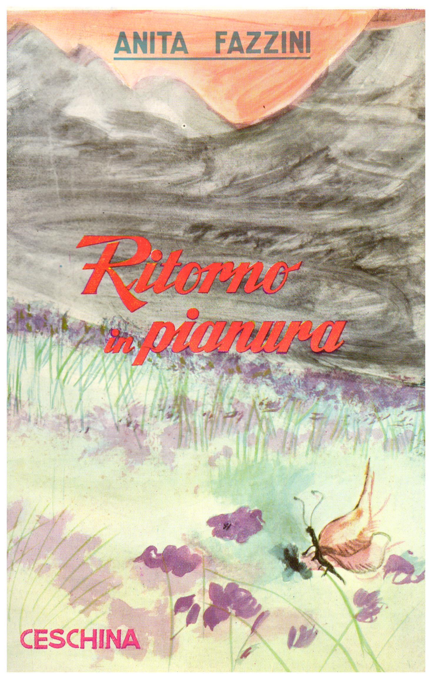 Titolo: Ritorno in pianura  Autore: Anita Fazzina Editore: Ceschina, 1958