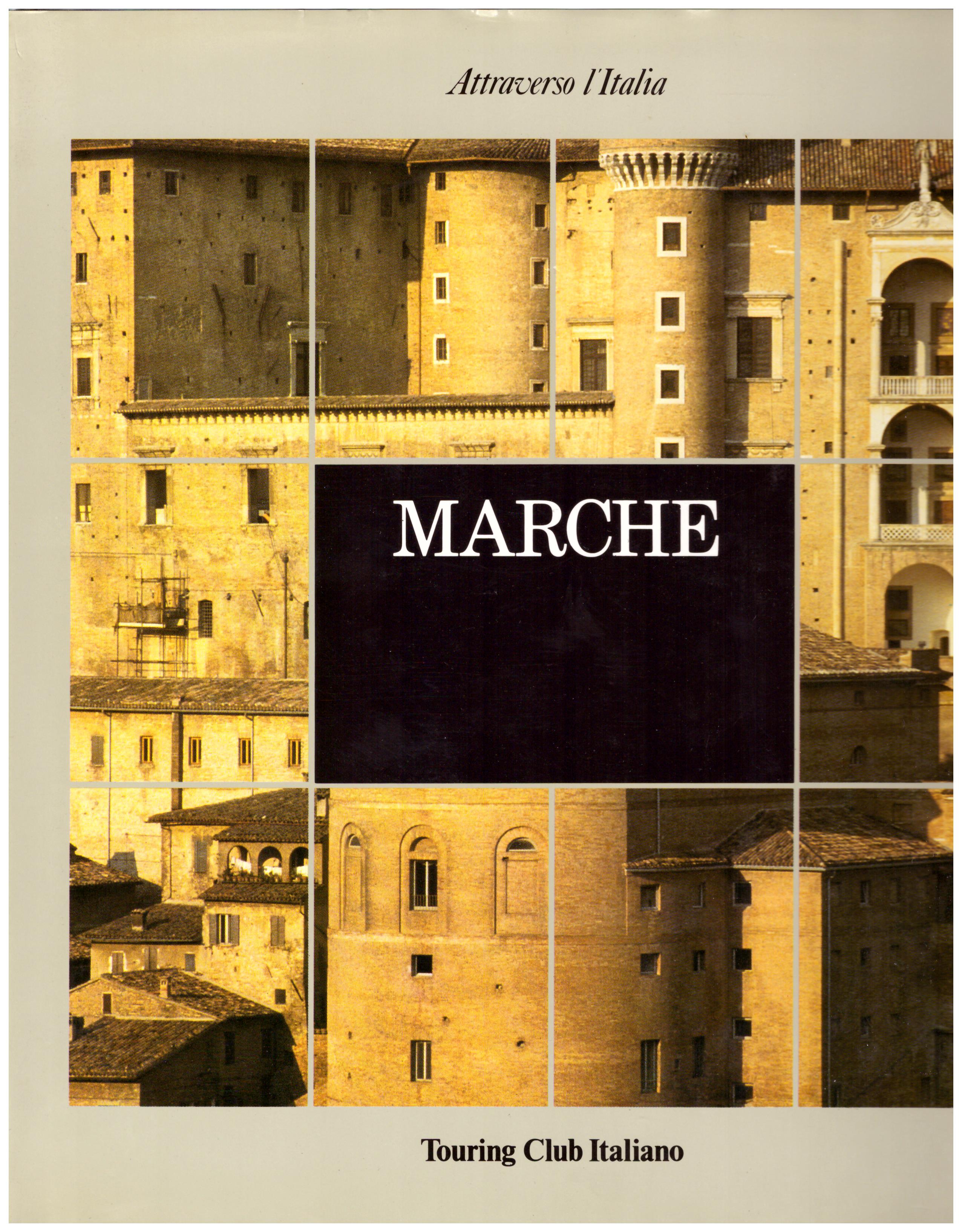 Titolo: Marche, attraverso l'Italia  Autore: AA.VV.   Editore: touring club italiano