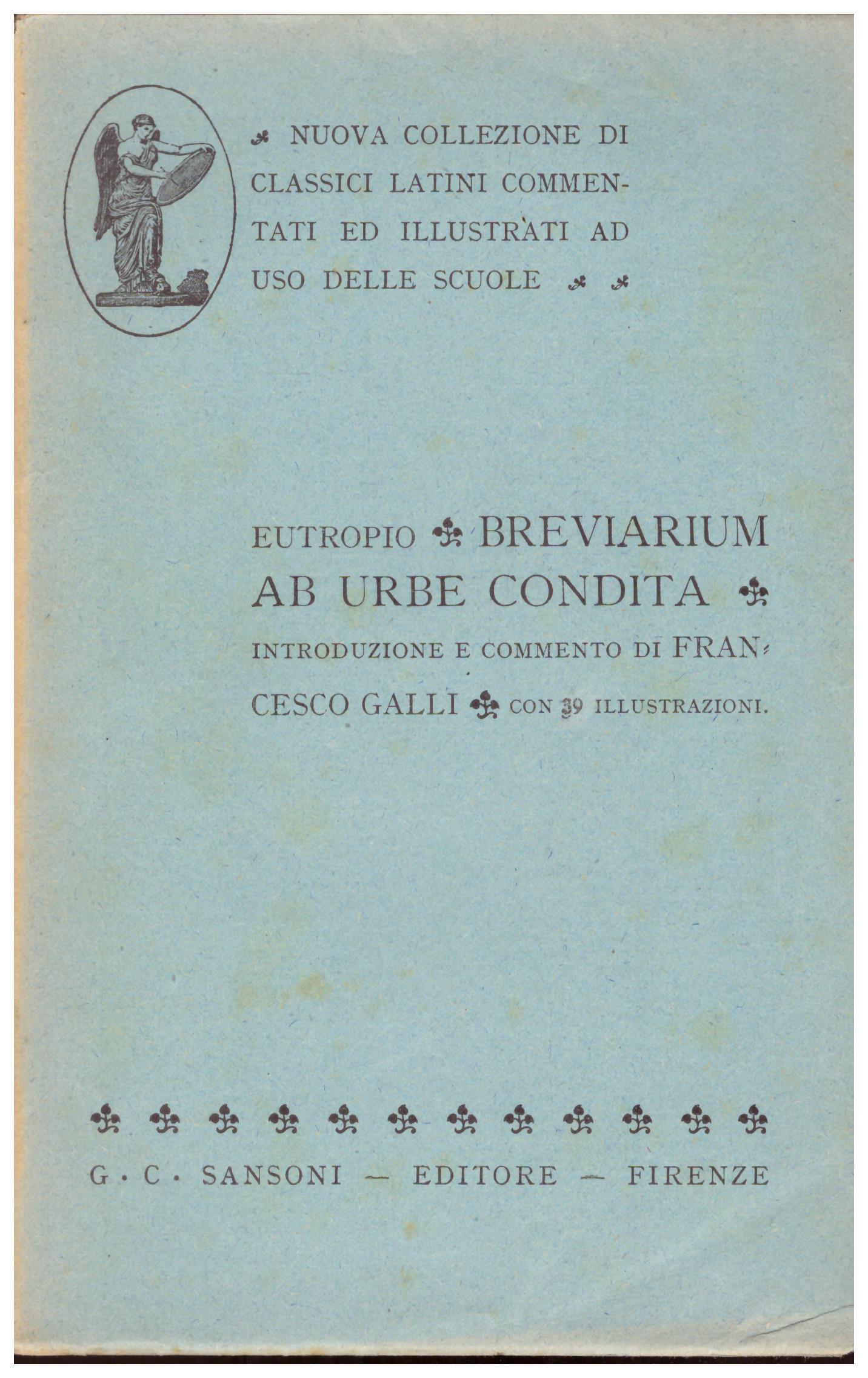 Titolo:  Breviarum ab urbe condita, introduzione e commento di Francesco Galli    Autore: Eutropio    Editore: Sansoni