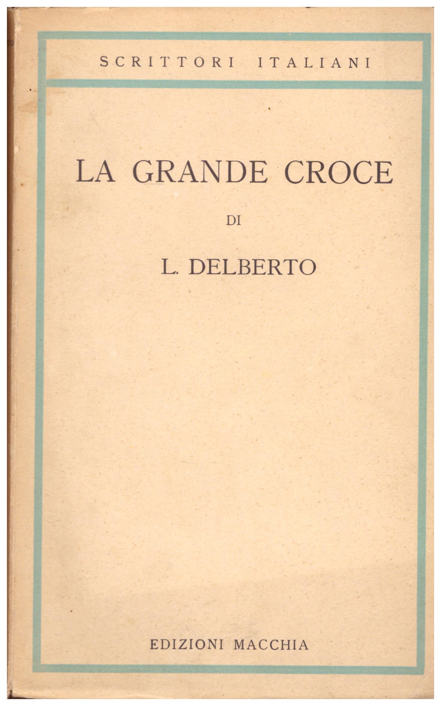 Titolo: La grande croce Autore : L. Delberto Editore: edizioni Macchia, 1946