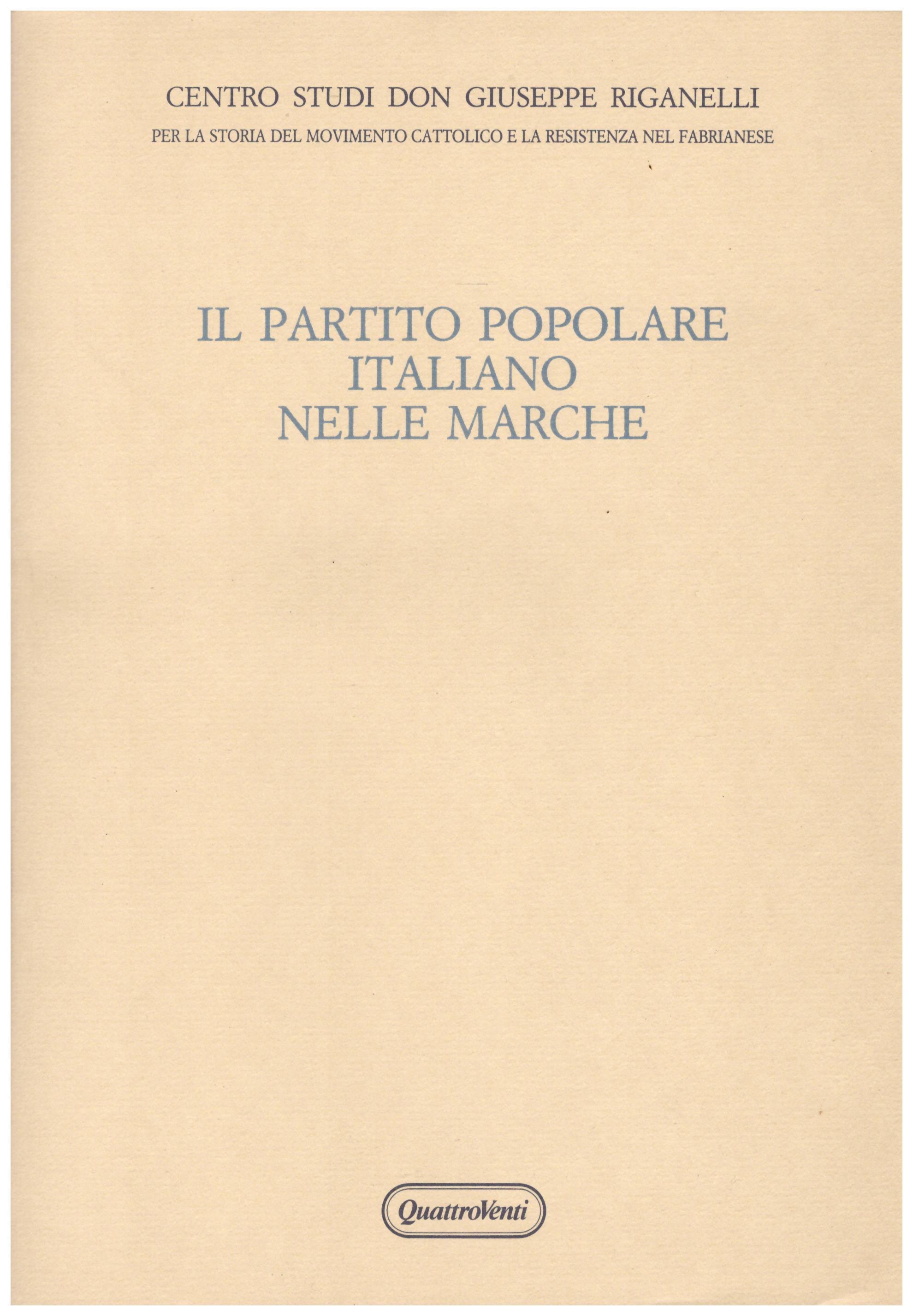 Titolo: Il partito popolare italiano nelle Marche     Autore: Centro studi Don Giuseppe Riganelli    Editore: QuattroVenti