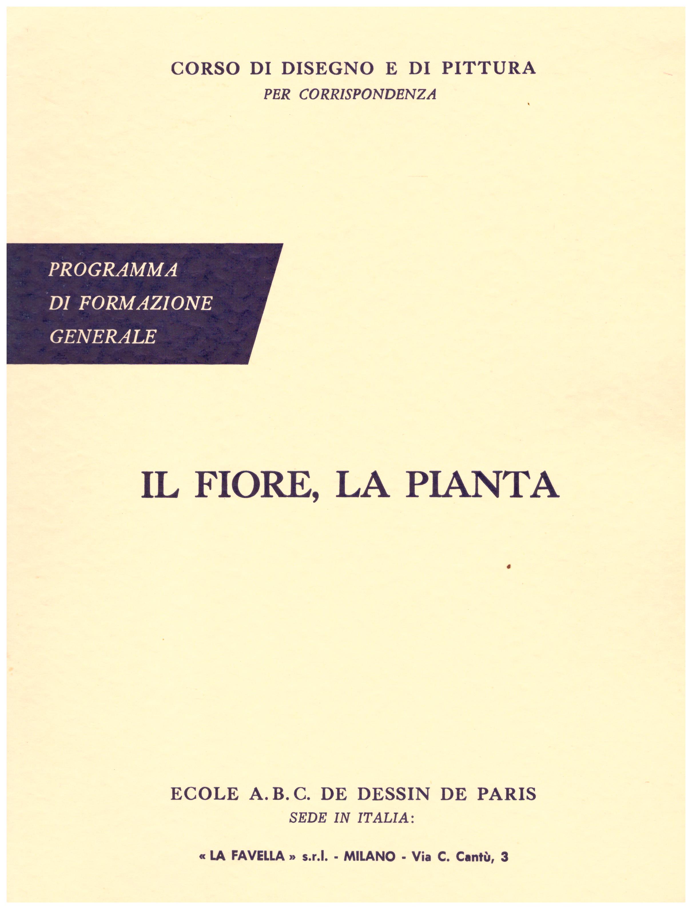 Titolo: Corso di disegno e pittura, il fiore e la pianta  Autore: AA.VV.  Editore: Ecole A.B.C. de dessin de Paris sede in Italia: La Favella, Milano 1962