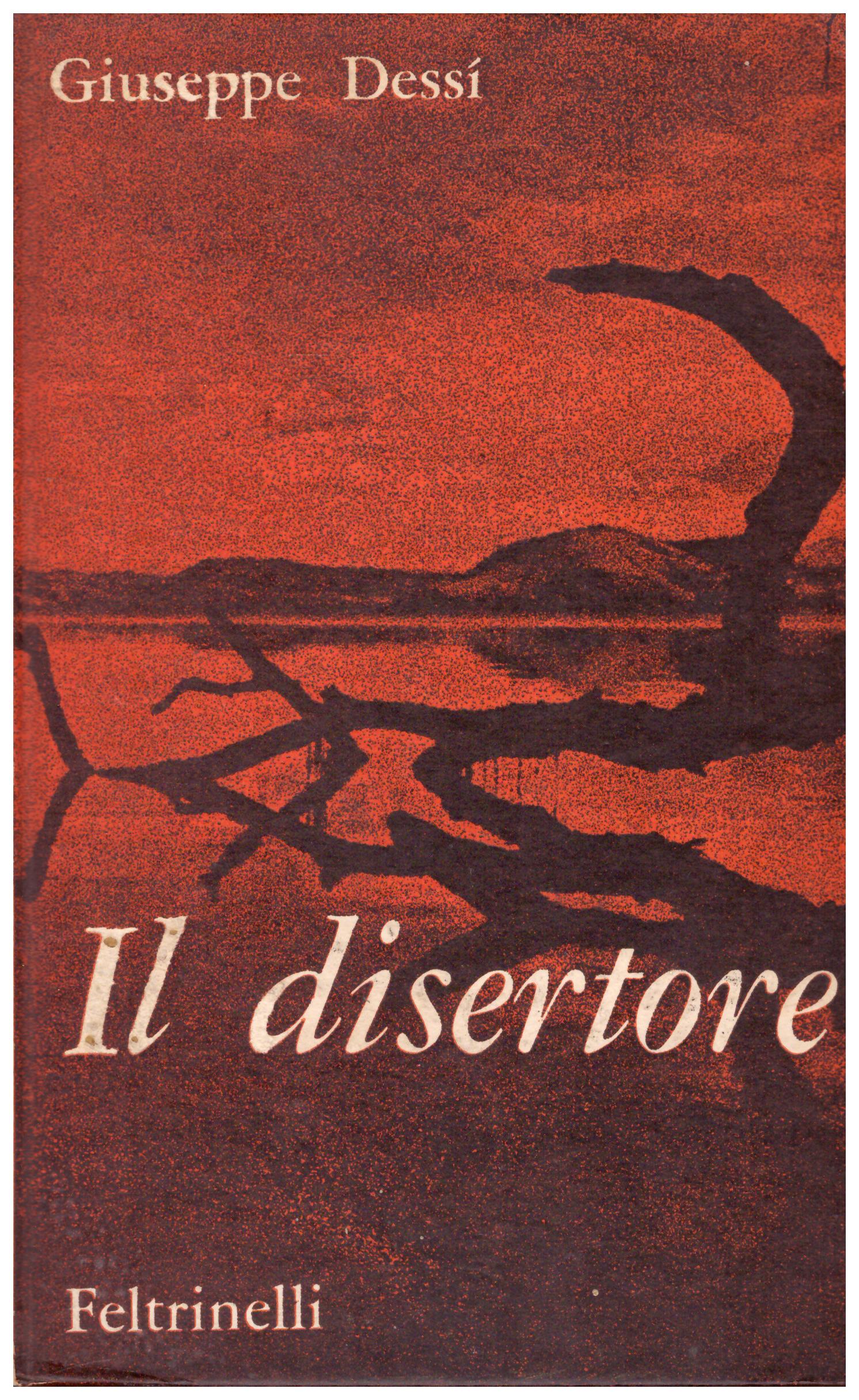 Titolo: Il disertore Autore: Giuseppe Dessi Editore: Feltrinelli, 1961
