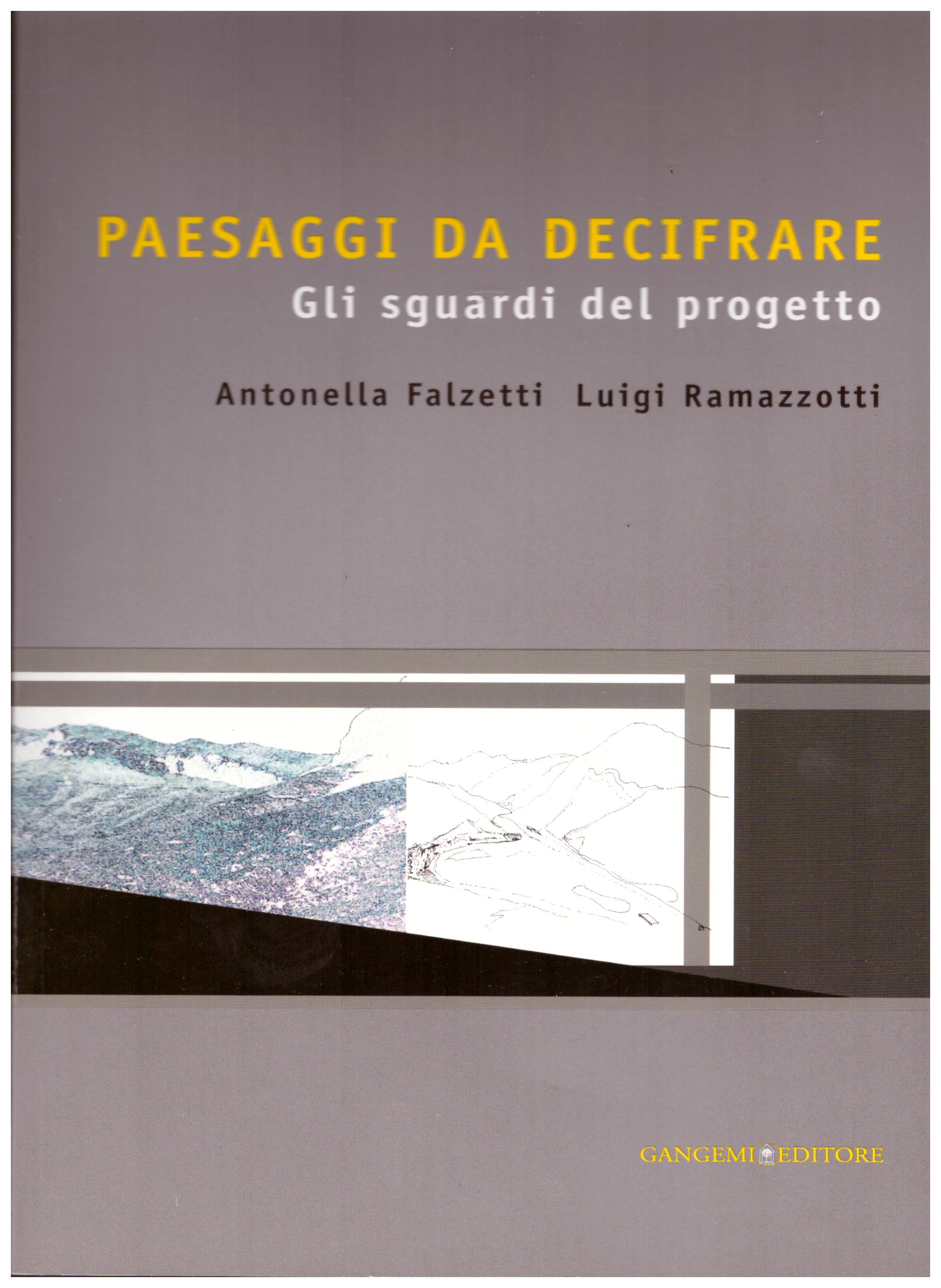 Titolo: Paesaggi da decifrare     Autore: Antonella Falzetti, Luigi Ramazzotti    Editore: Gangemi