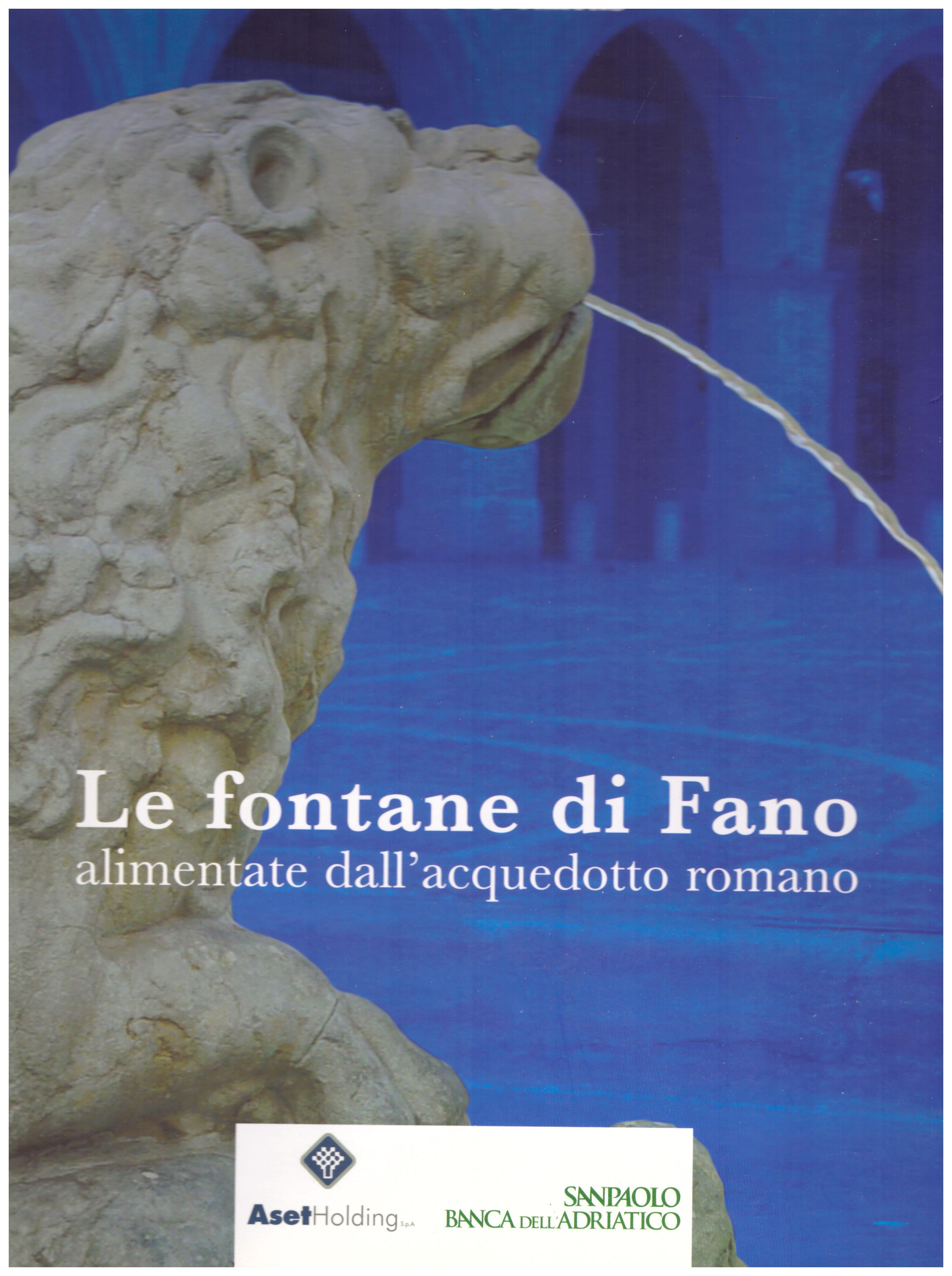 Titolo: Le fontane di Fano     Autore: Luciano De Sanctis    Editore: aset holding