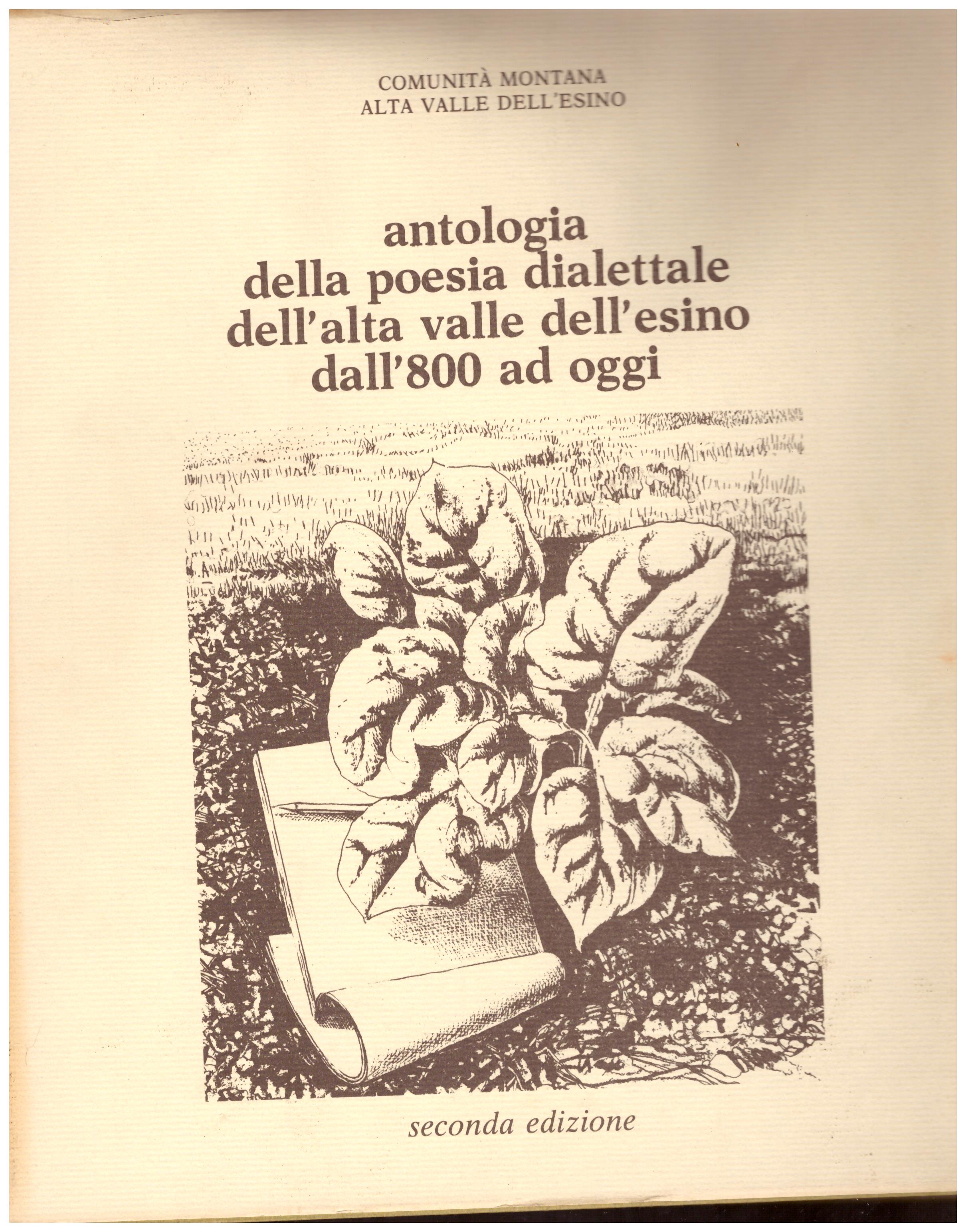 Titolo: Antologia della poesia dialettale dell'alta valle dell'esino dall'800 ad oggi  Autore : AA.VV.  Editore: C.E.F. Fabriano 1983