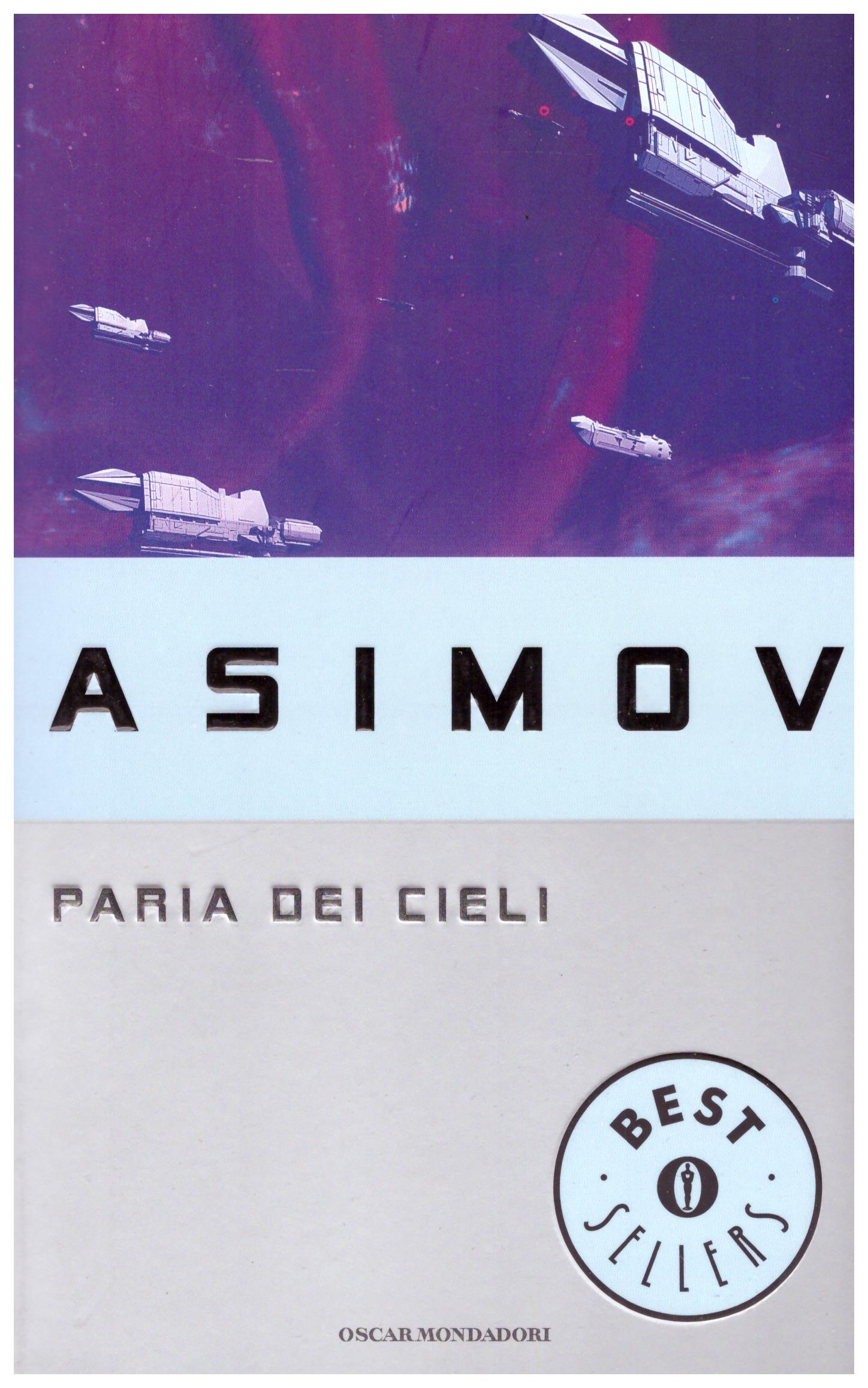 Titolo: Paria dei cieli Autore: Isaac Asimov Editore: oscar mondadori, 2009