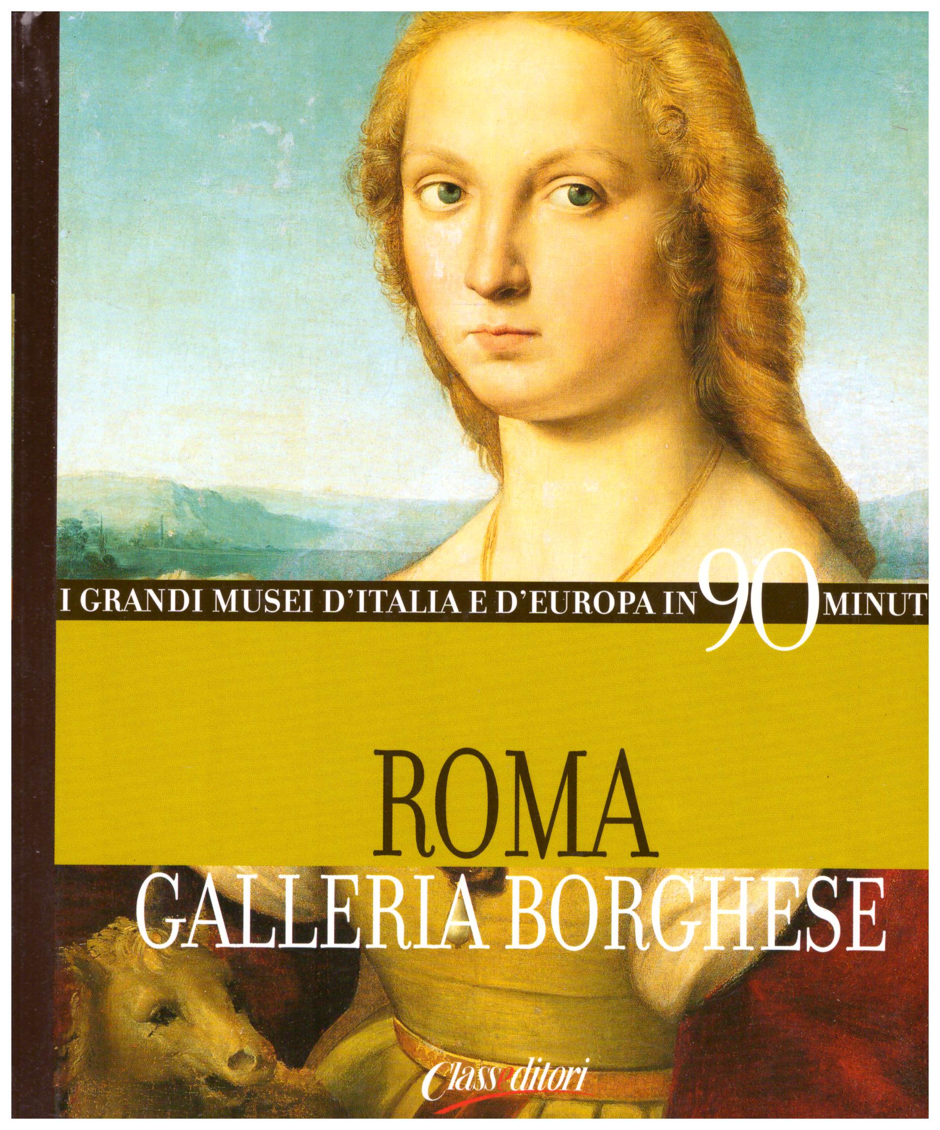 Titolo: I grandi musei d'Italia e d'Europa in 90 minuti, Roma Galleria Borghese Autore: AA.VV.  Editore: Classeditori, 2004