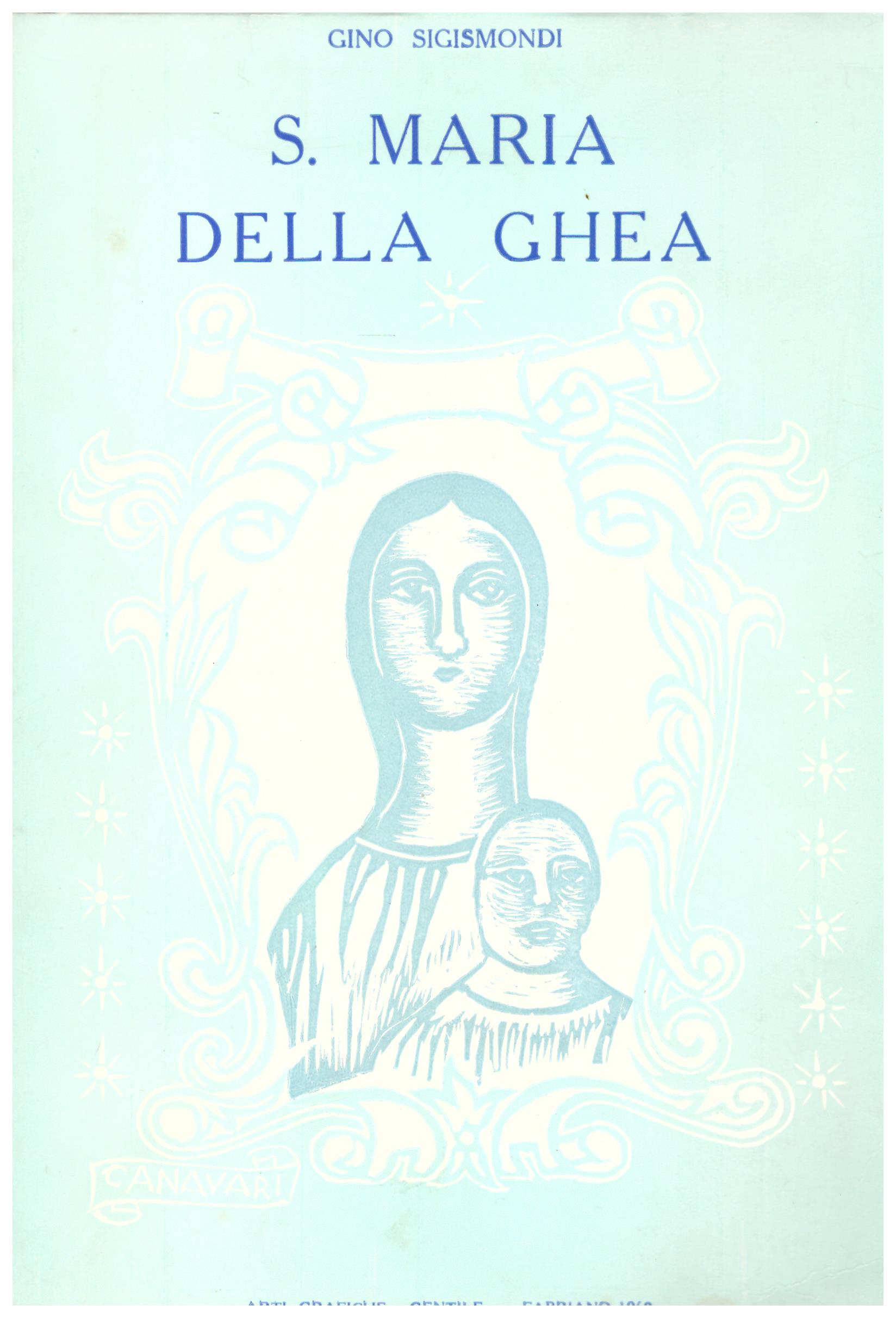 Titolo: S. Maria della Ghea Autore : Gino Sigismondi Editore: arti grafiche gentile