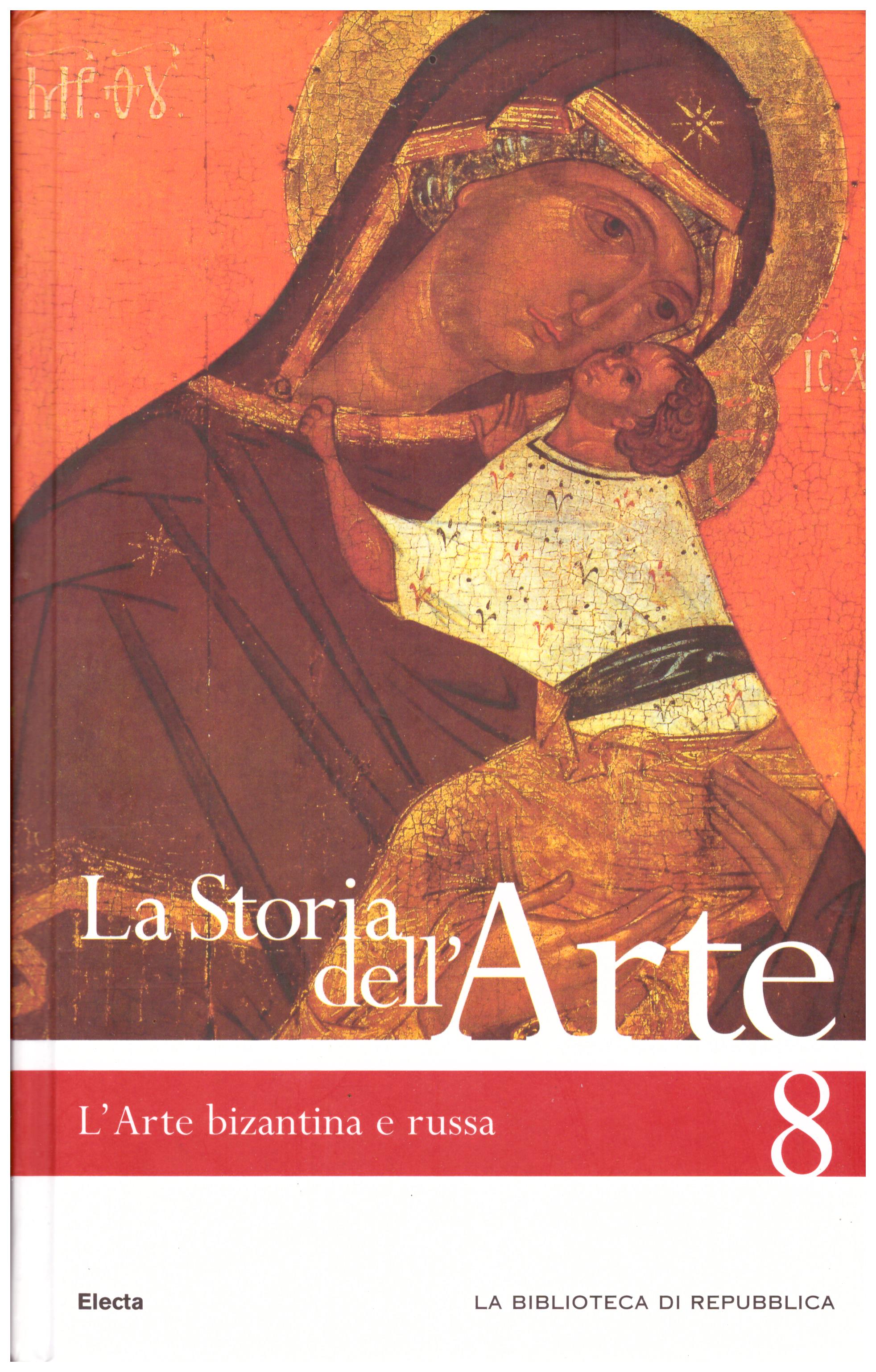 Titolo: La storia dell'arte n.8 L'arte bizantina e russa Autore : AA.VV.  Editore: Mondadori Electa biblioteca di Repubblica 2006