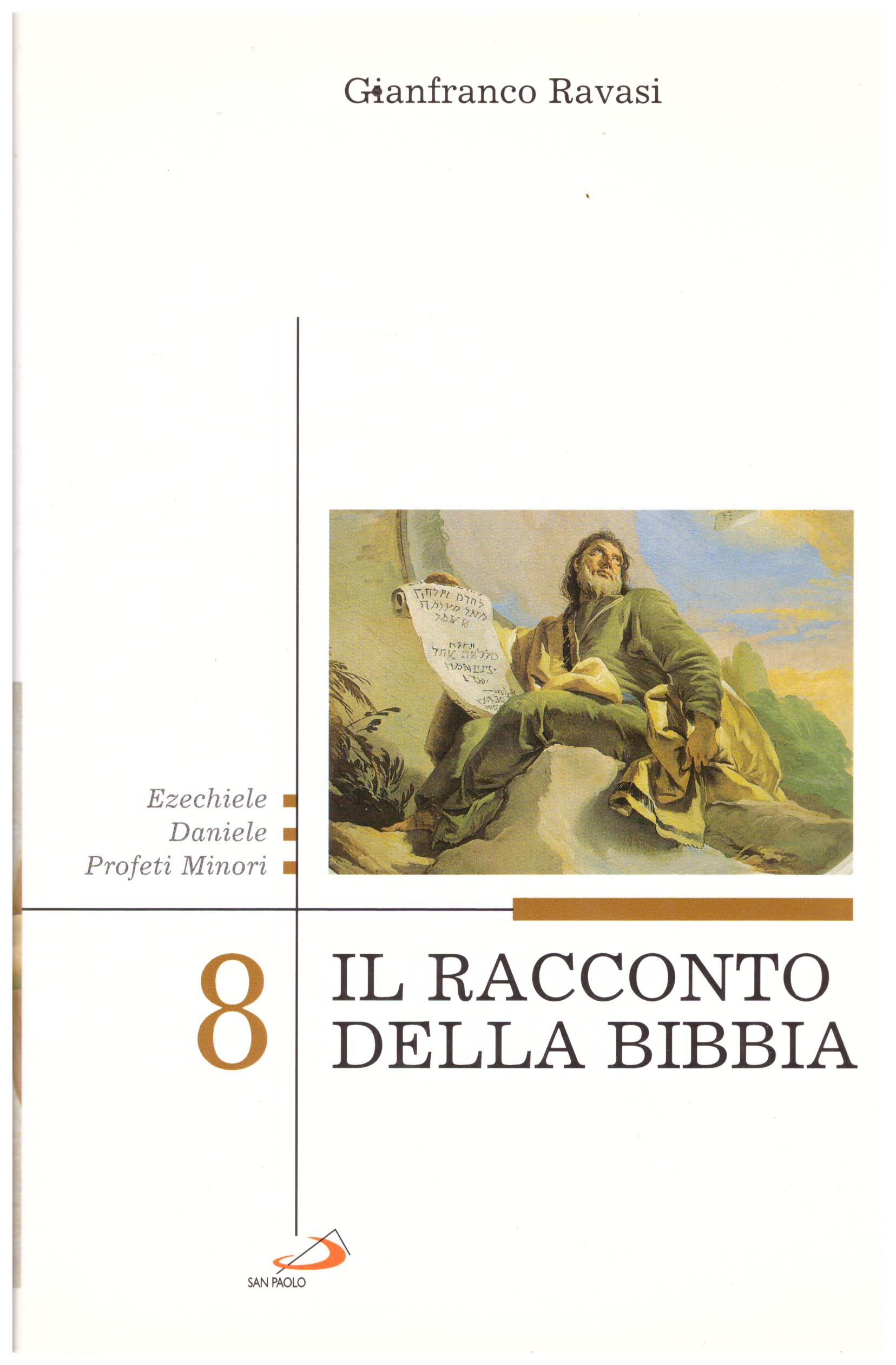 Titolo: Il racconto della Bibbia 8 Ezechiele, Daniele, profeti minori Autore: Gianfanco Ravasi Editore: jesus 2006