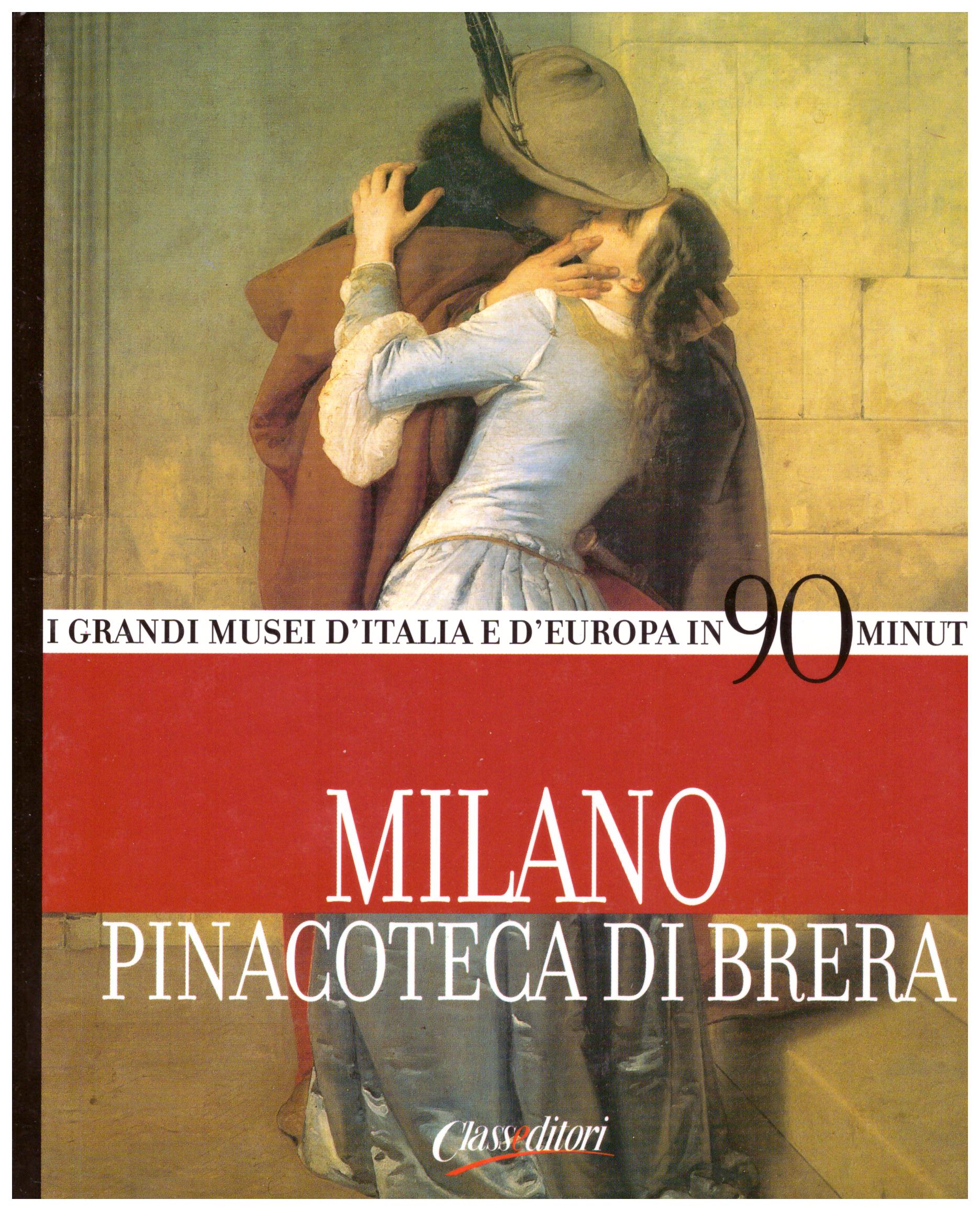 Titolo: I grandi musei d'Italia e d'Europa in 90 minuti, Milano Pinacoteca di Brera   Autore: AA.VV.  Editore: Classeditori, 2004