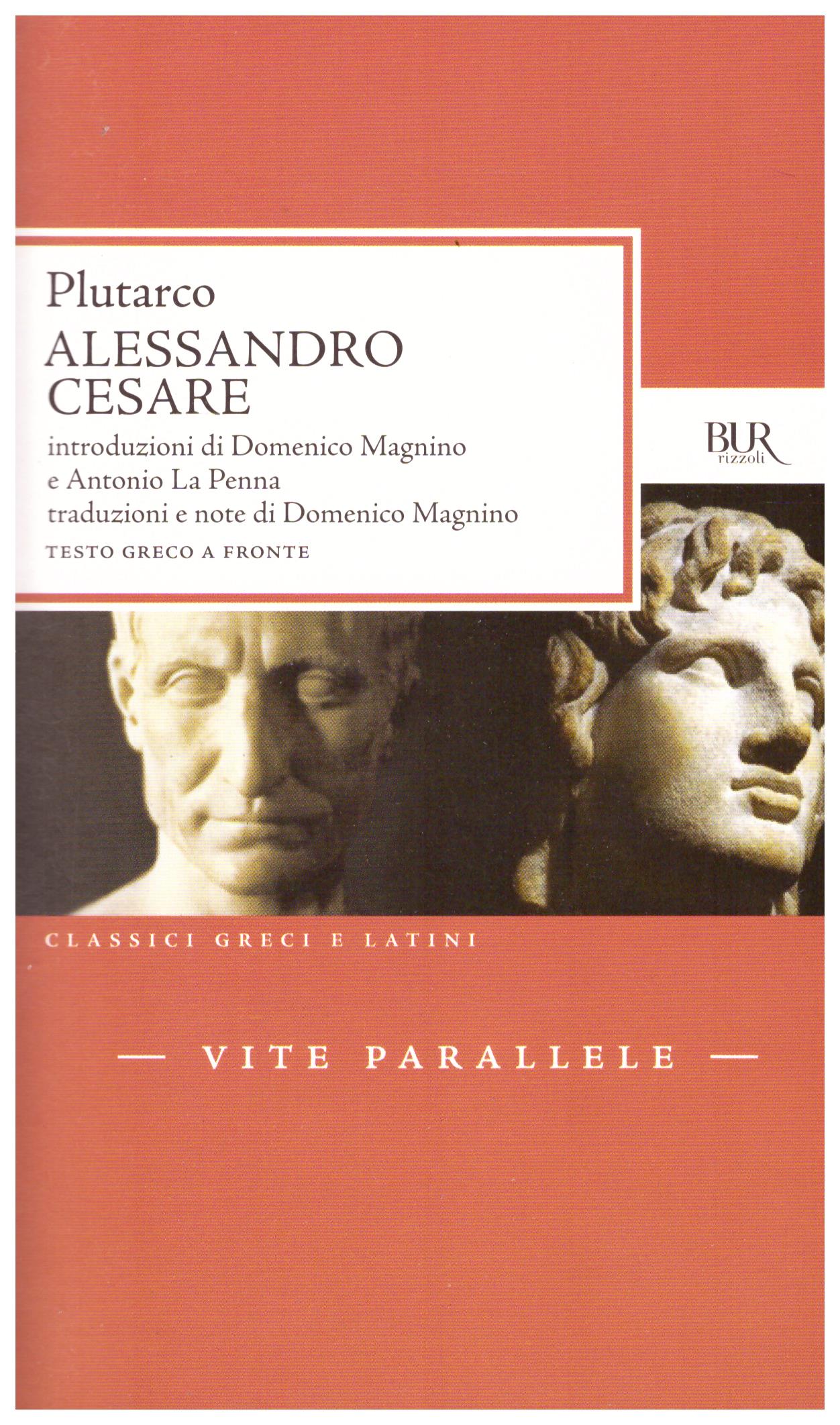 Titolo: Alessandro, Cesare Autore: Plutarco Editore: Bur, 2012