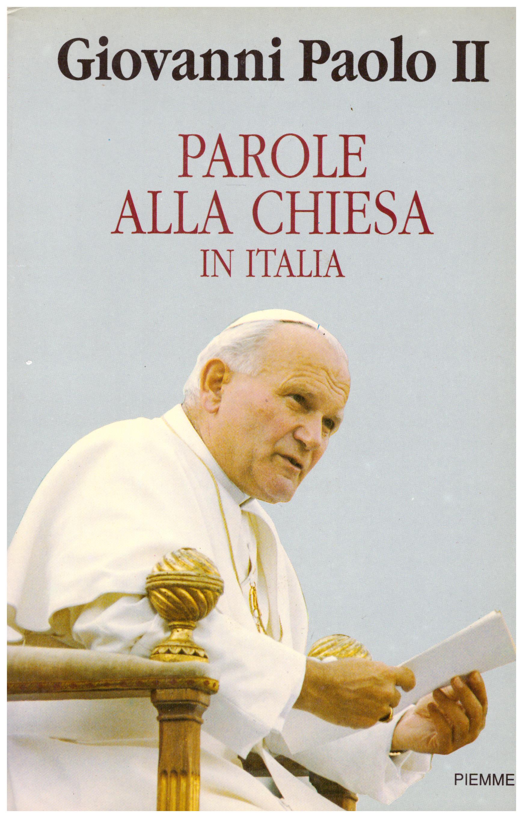 Titolo: Parole alla Chiesa in Italia Autore :Giovanni paolo II Editore:  Piemme