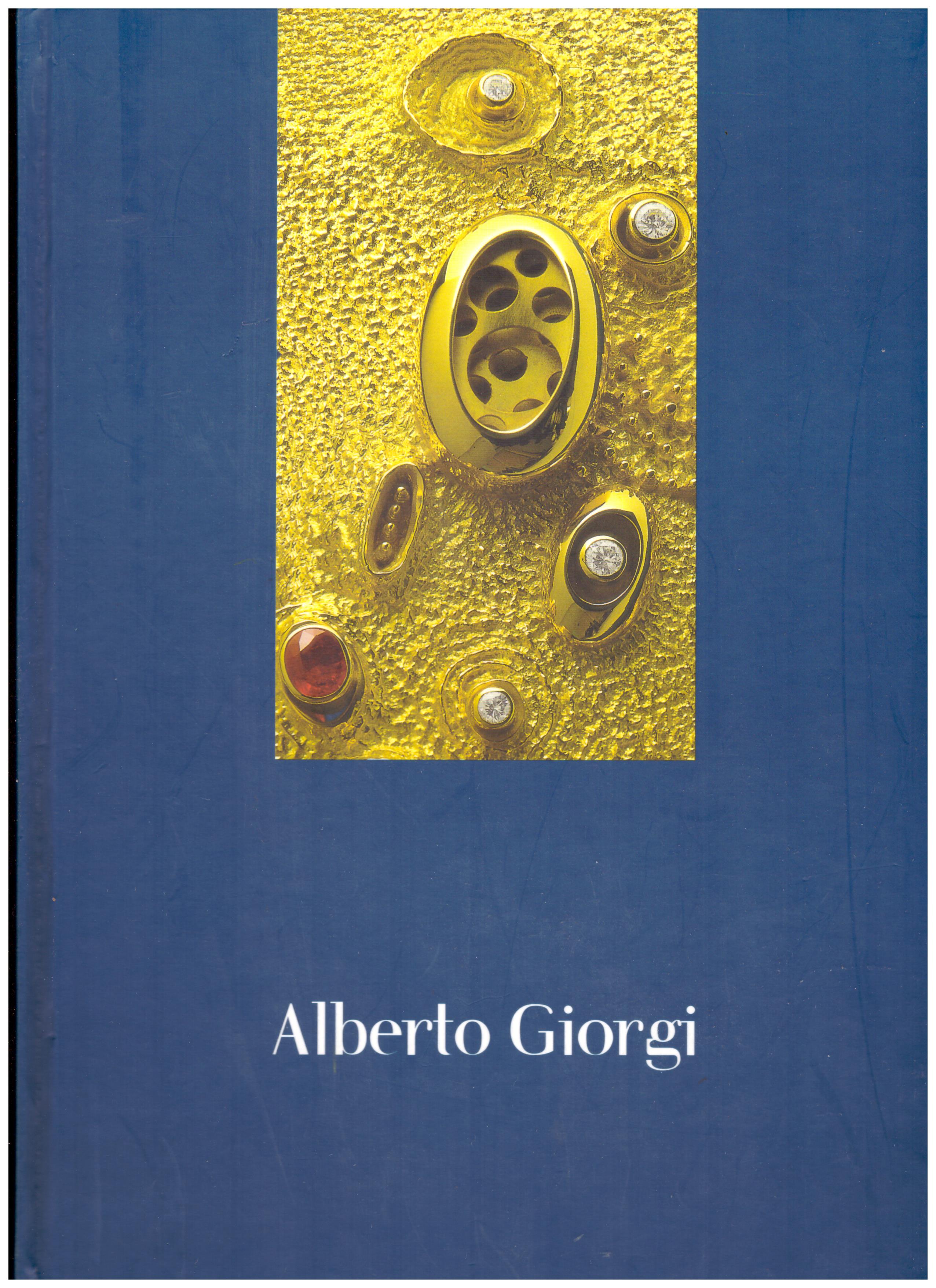 Titolo: Alberto Giorgi      Autore: AA.VV.    Editore: Dolci Alba
