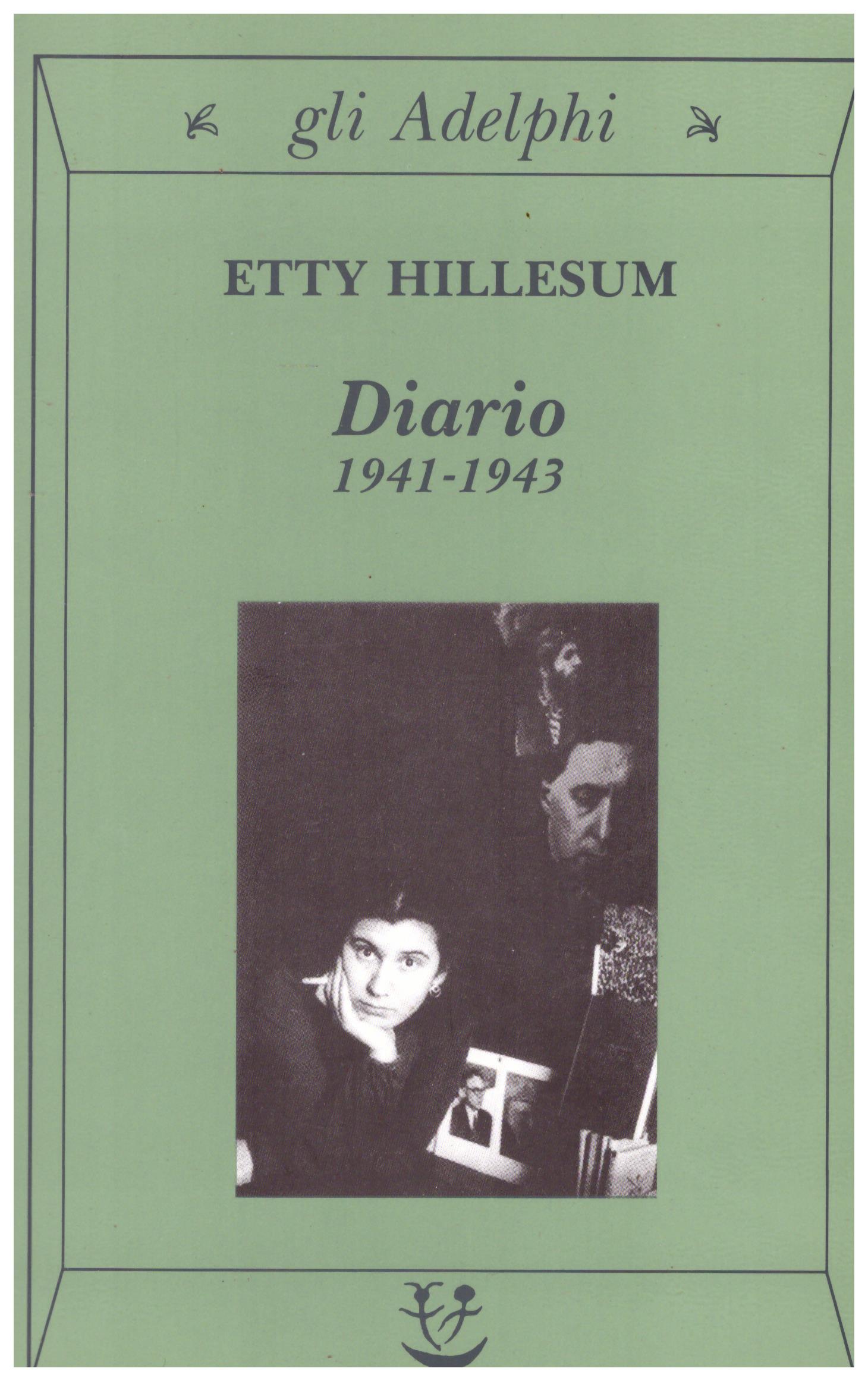 Titolo: Diario 1941.1943 Autore: Etty Hilllesum  Editore: Adelphi