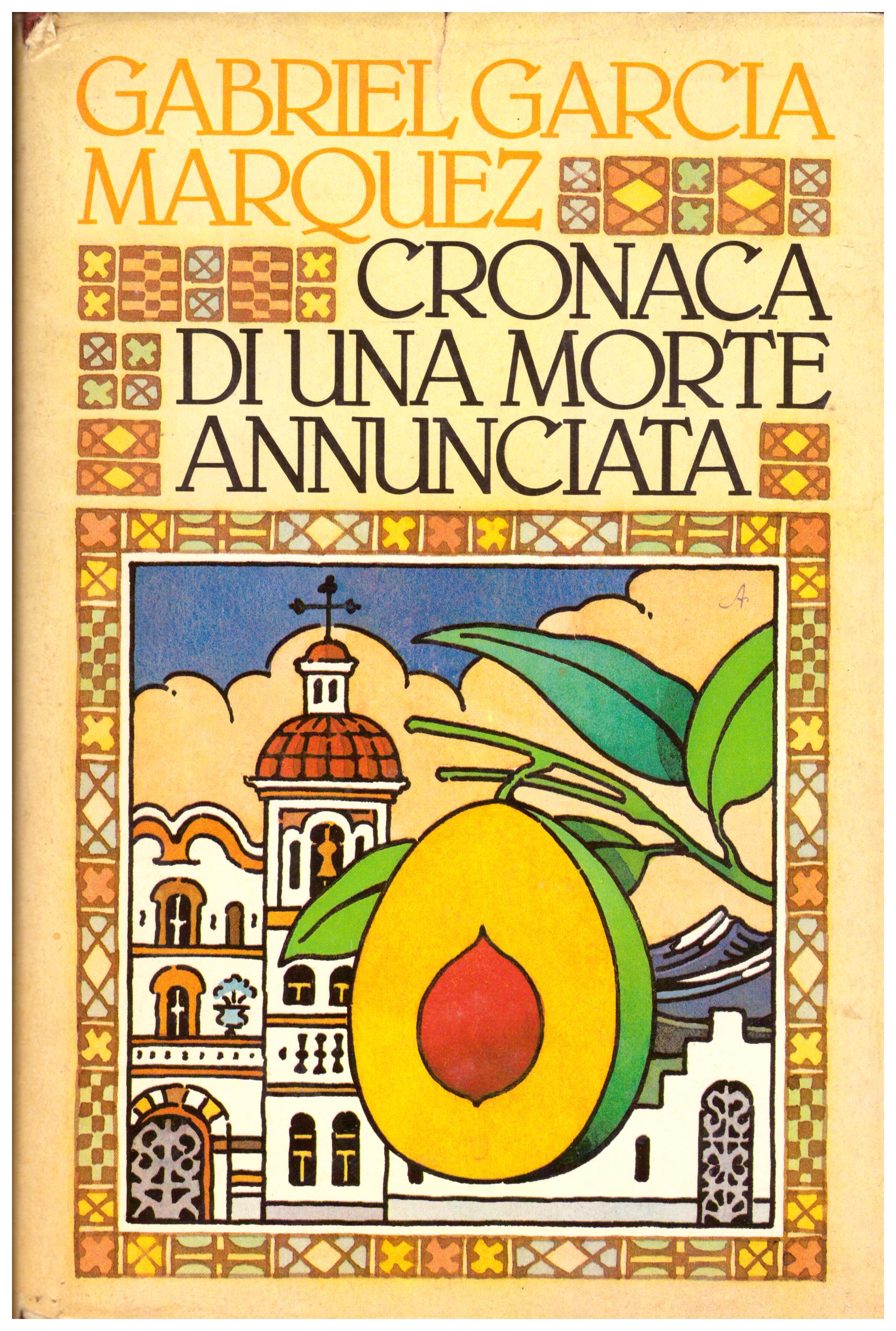 Titolo: Cronaca di una morte annunciata Autore: Gabriel Garcia Marquez Editore: mondadori 1982