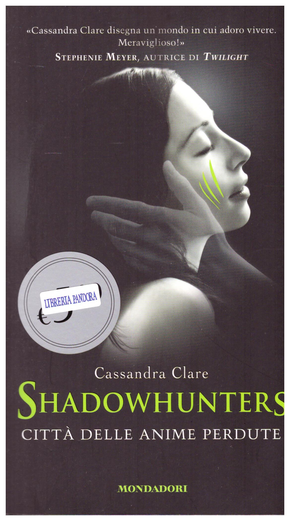 Titolo: Shadowhunters Città delle anime perdute  Autore: Cassandra Clare  Editore: mondadori 2014