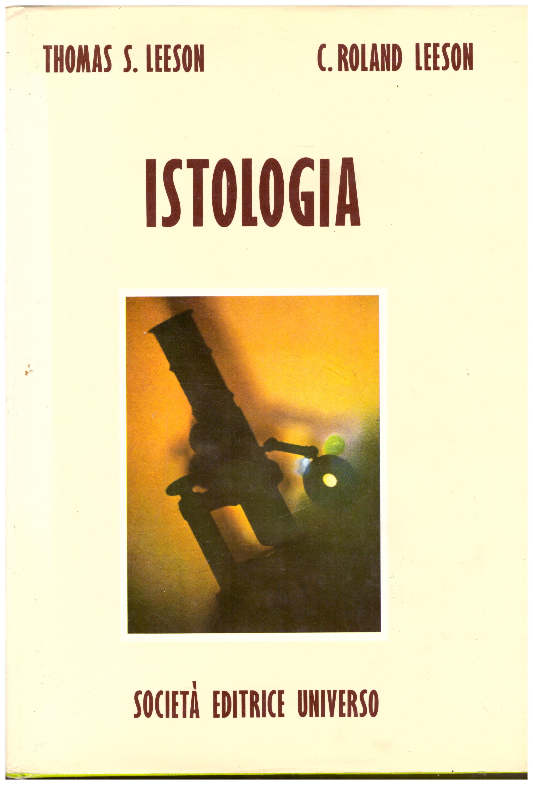 Titolo: Istologia Autore: Thomas S. Leeson, C. Rolad Leeson Editore: società editrice universo, 1974